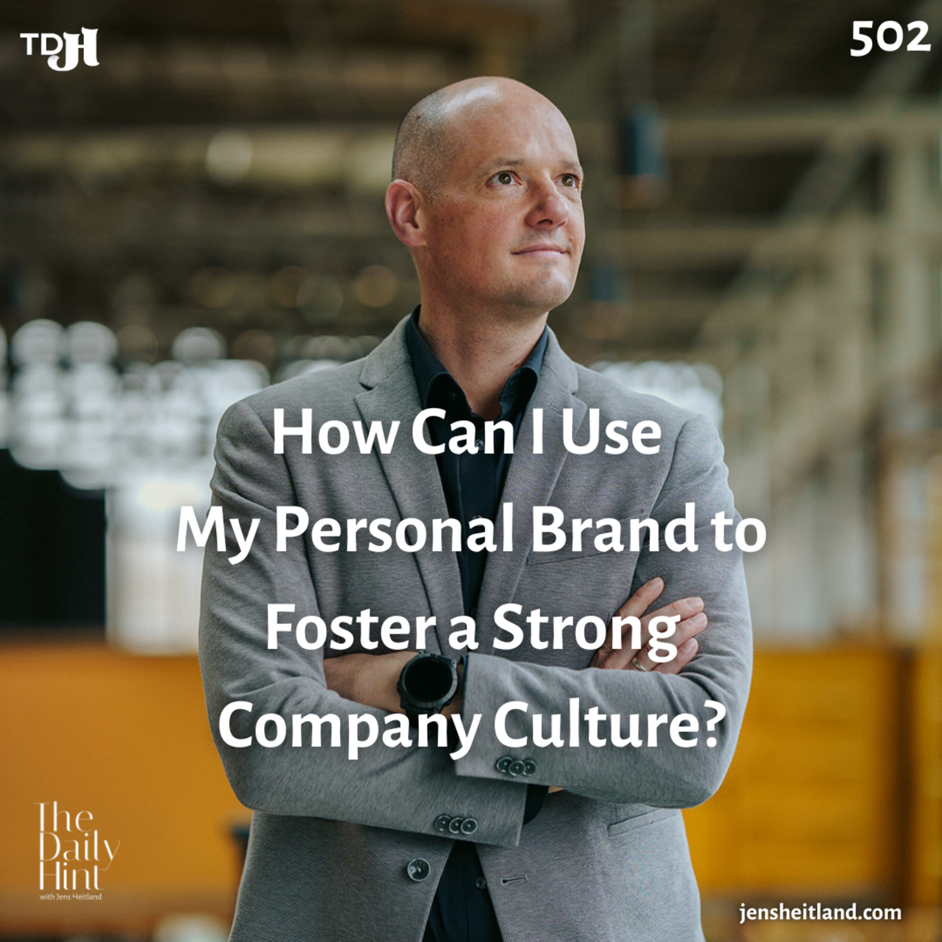 502 - How Can I Use My Personal Brand to Foster a Strong Company Culture? episode artwork