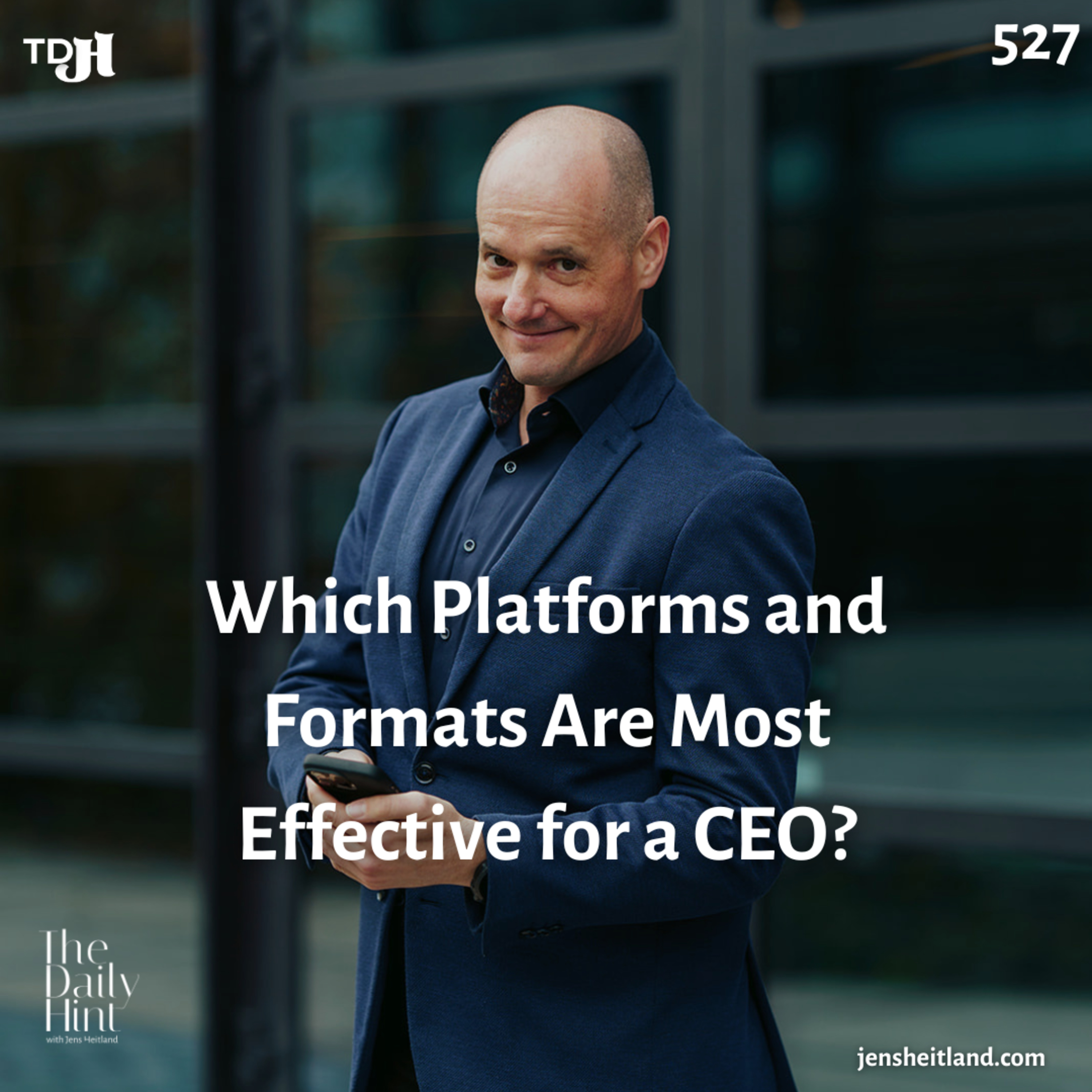 527 - Which Platforms and Formats Are Most Effective for a CEO? episode artwork