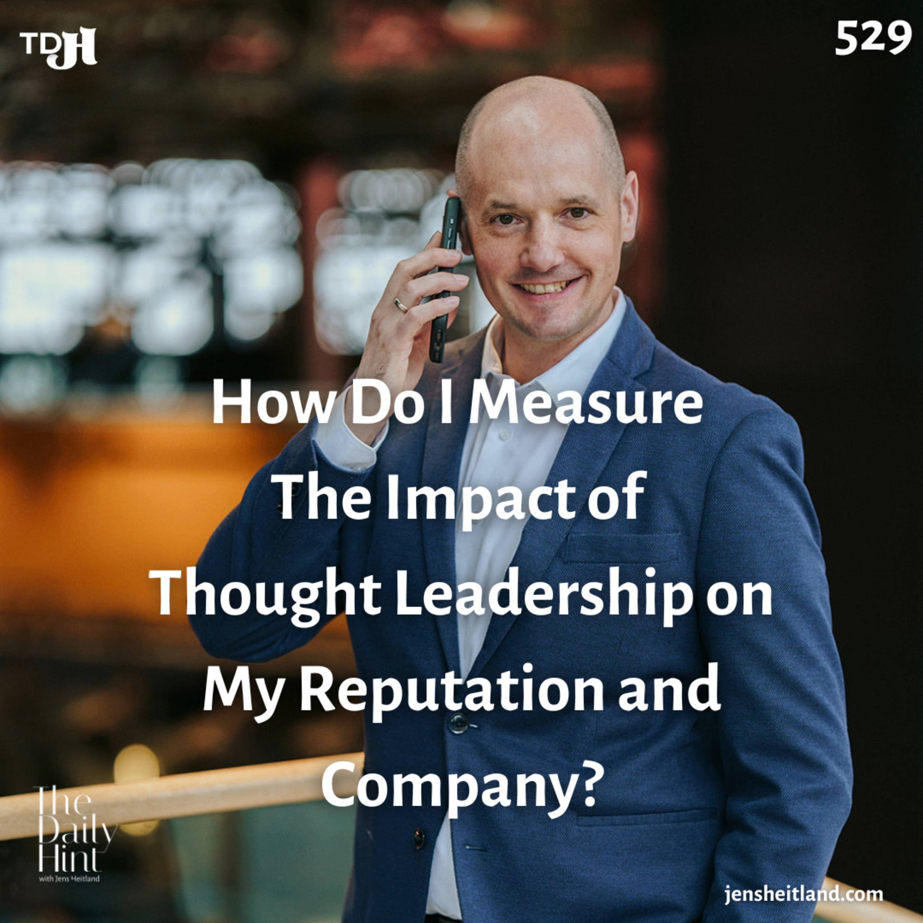 529 - How Do I Measure The Impact of Thought Leadership on My Reputation and Company? episode artwork