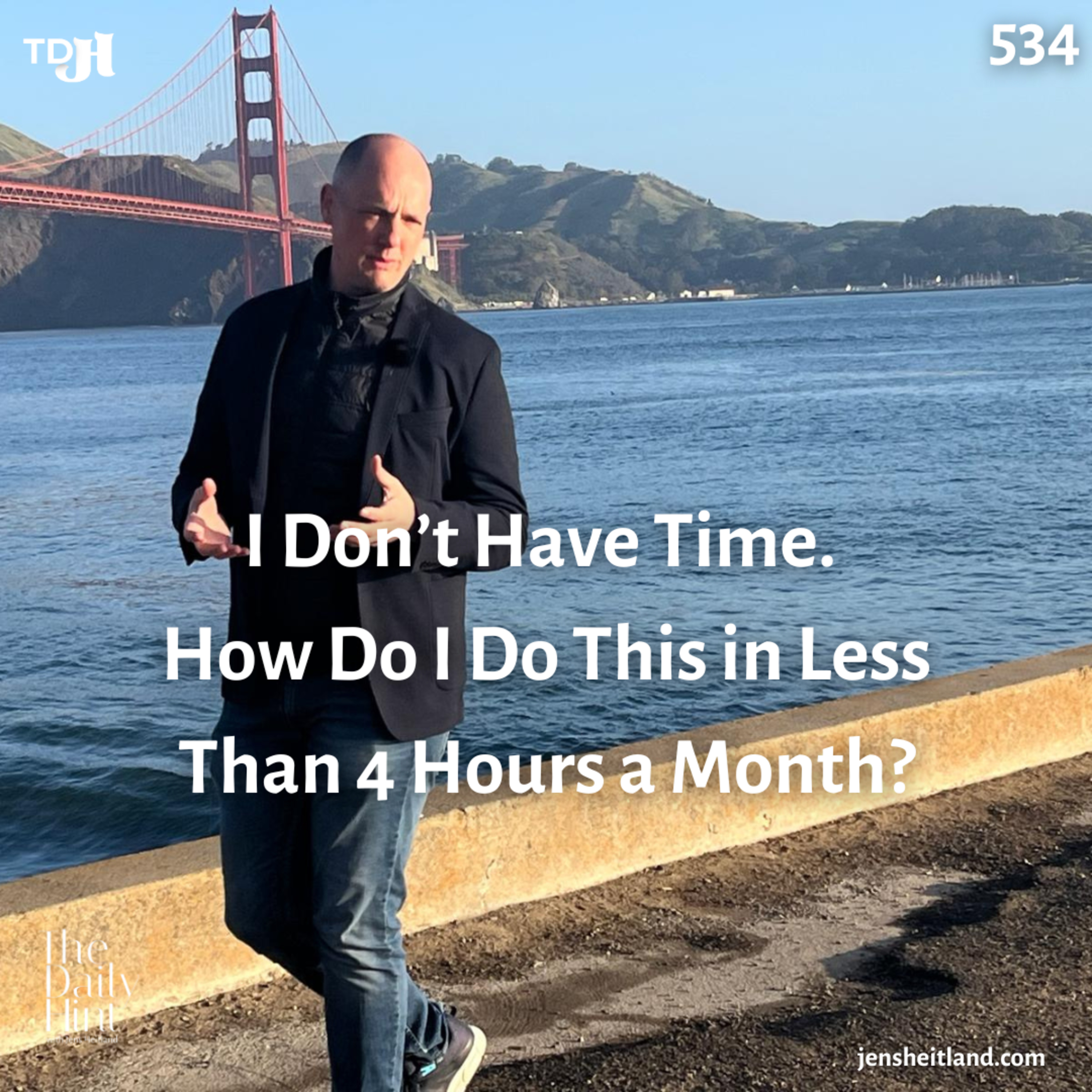 534 - I Don’t Have Time. How Do I Do This in Less Than 4 Hours a Month? episode artwork