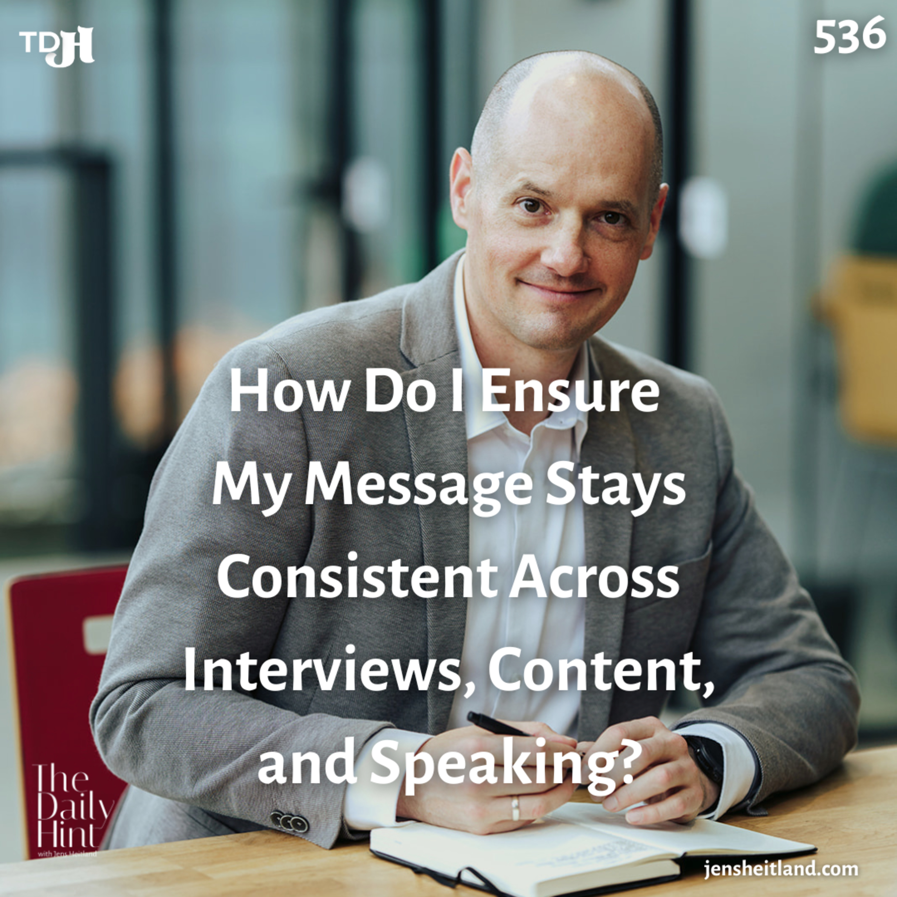 536 - How Do I Ensure My Message Stays Consistent Across Interviews, Content, and Speaking? episode artwork