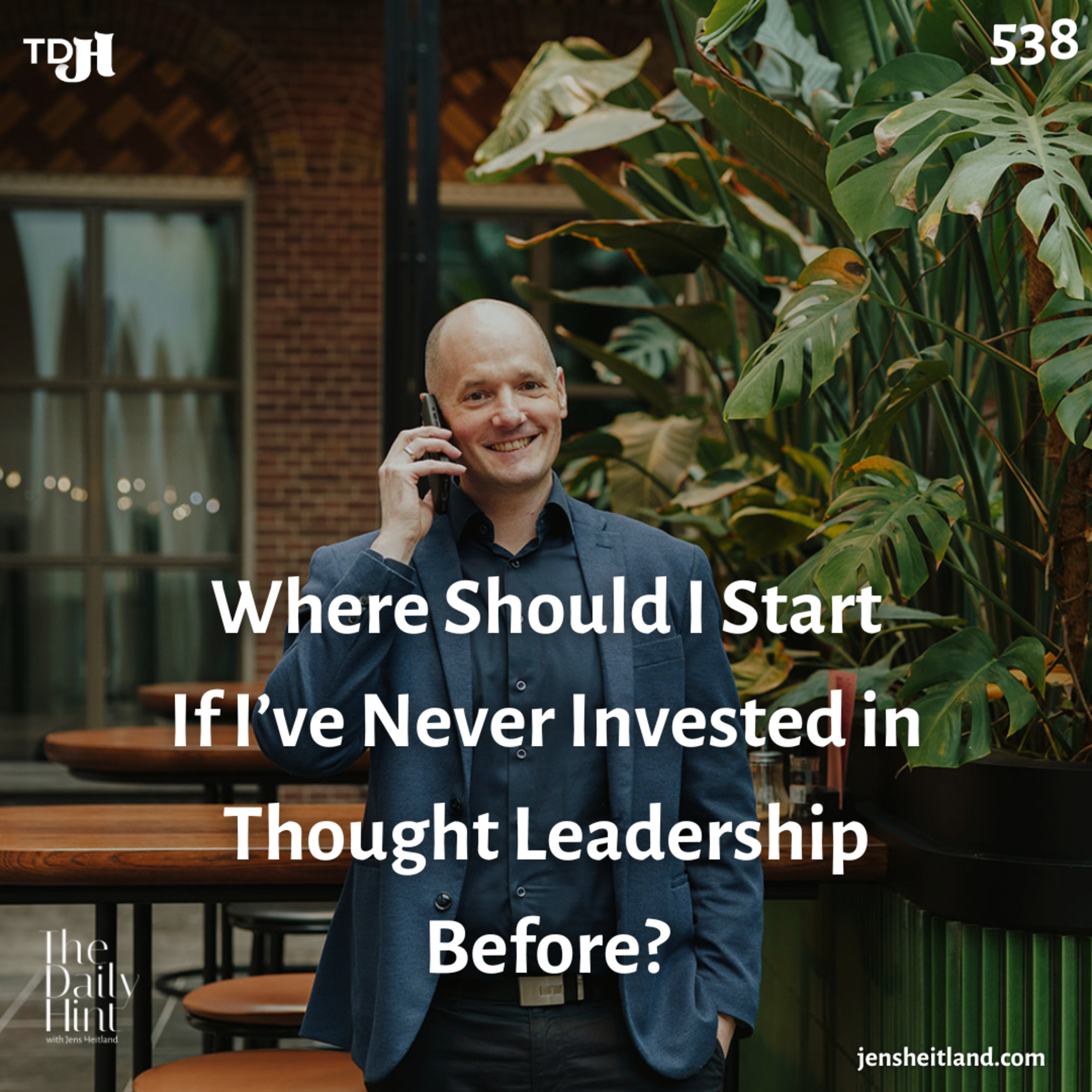 538 - Where Should I Start If I’ve Never Invested in Thought Leadership Before? episode artwork