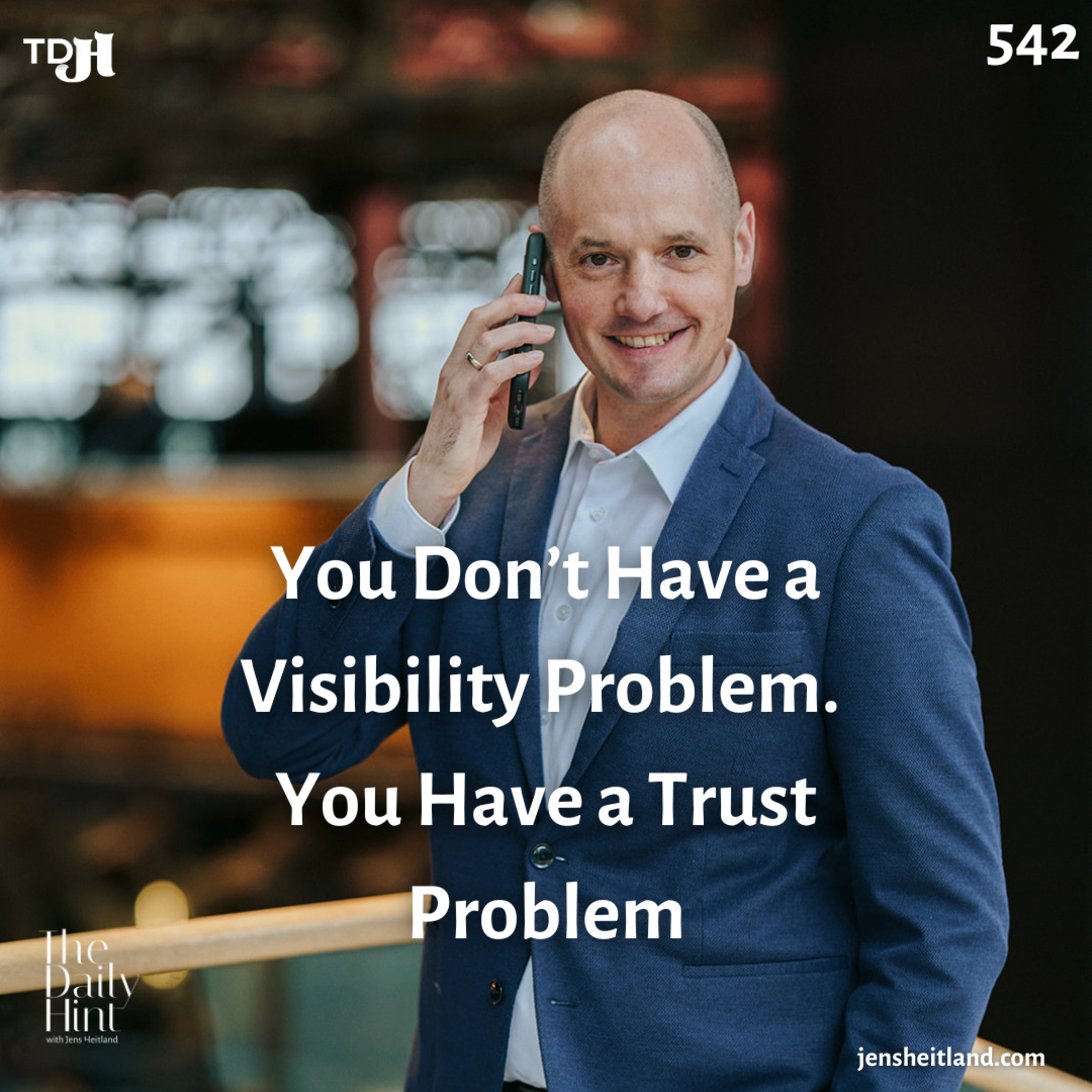 542 - You Don’t Have a Visibility Problem. You Have a Trust Problem episode artwork