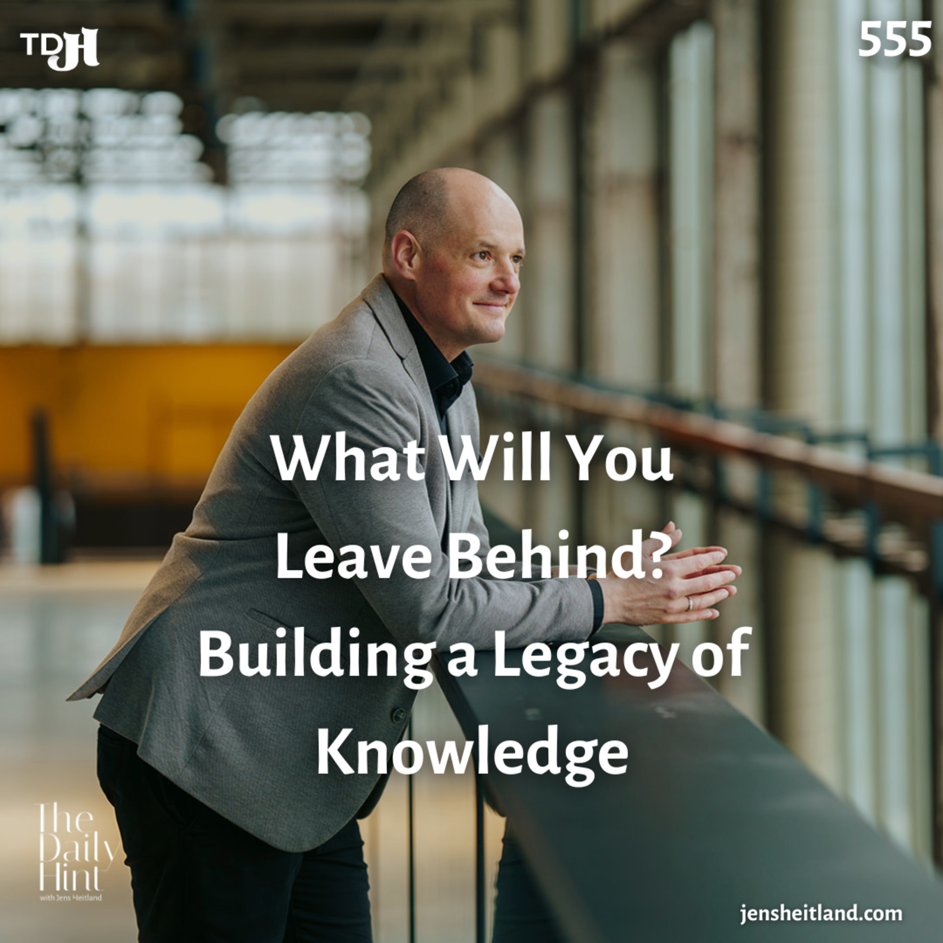 555 - What Will You Leave Behind? Building a Legacy of Knowledge episode artwork
