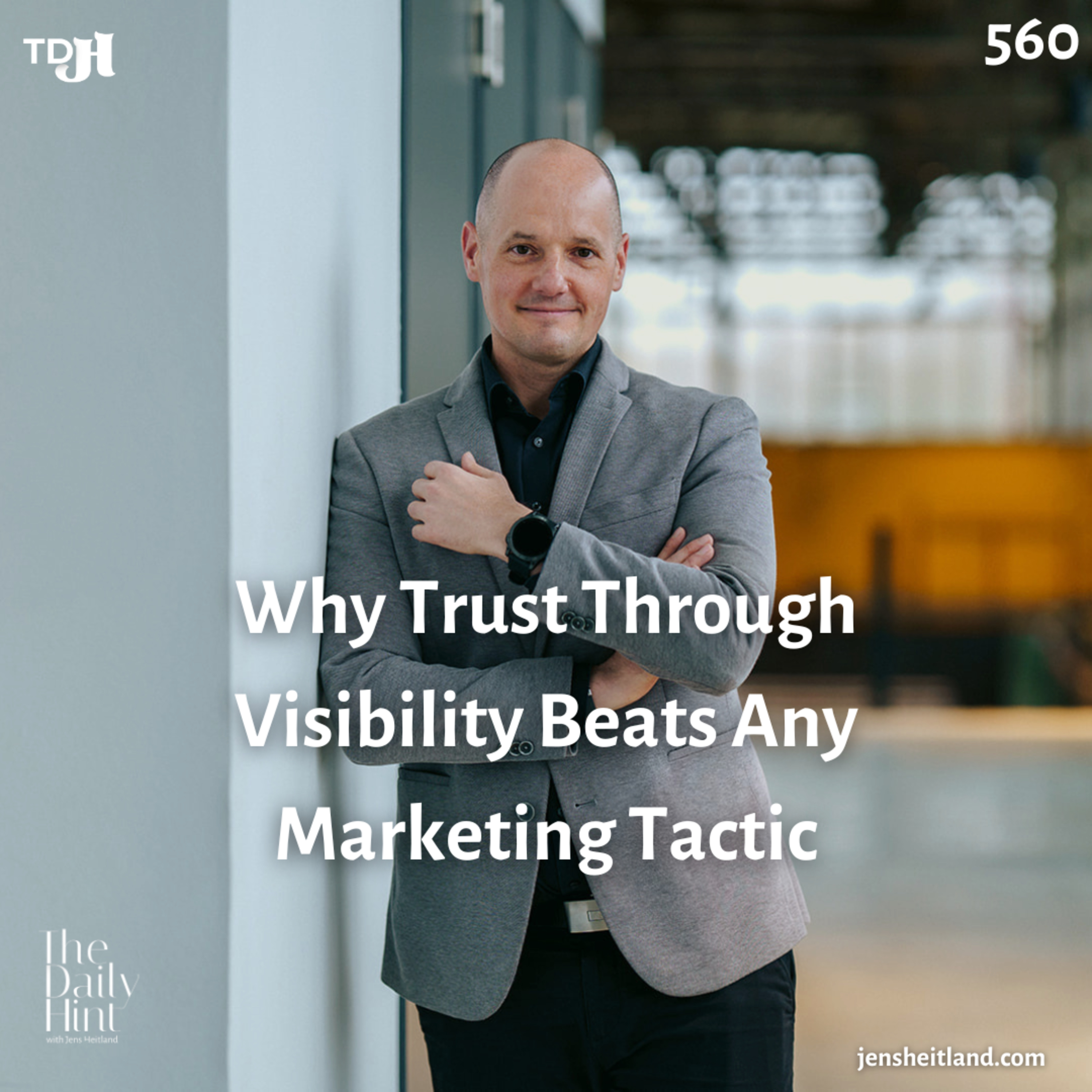 560 - Why Trust Through Visibility Beats Any Marketing Tactic episode artwork