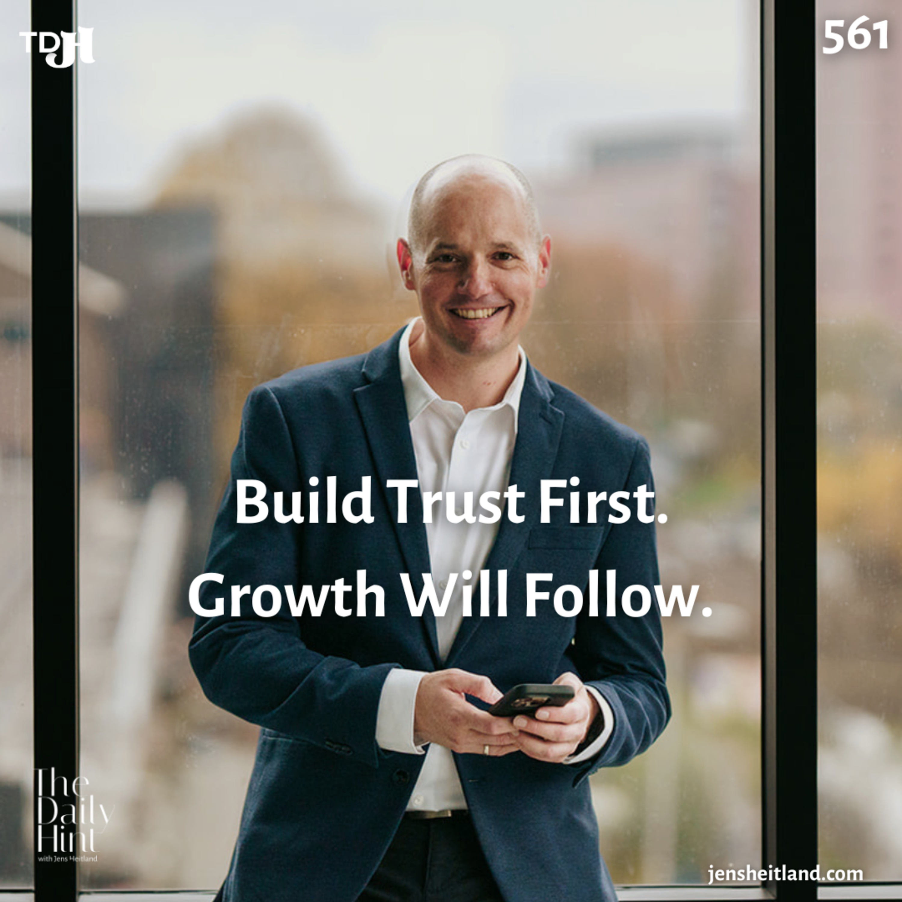 561 - Build Trust First. Growth Will Follow.