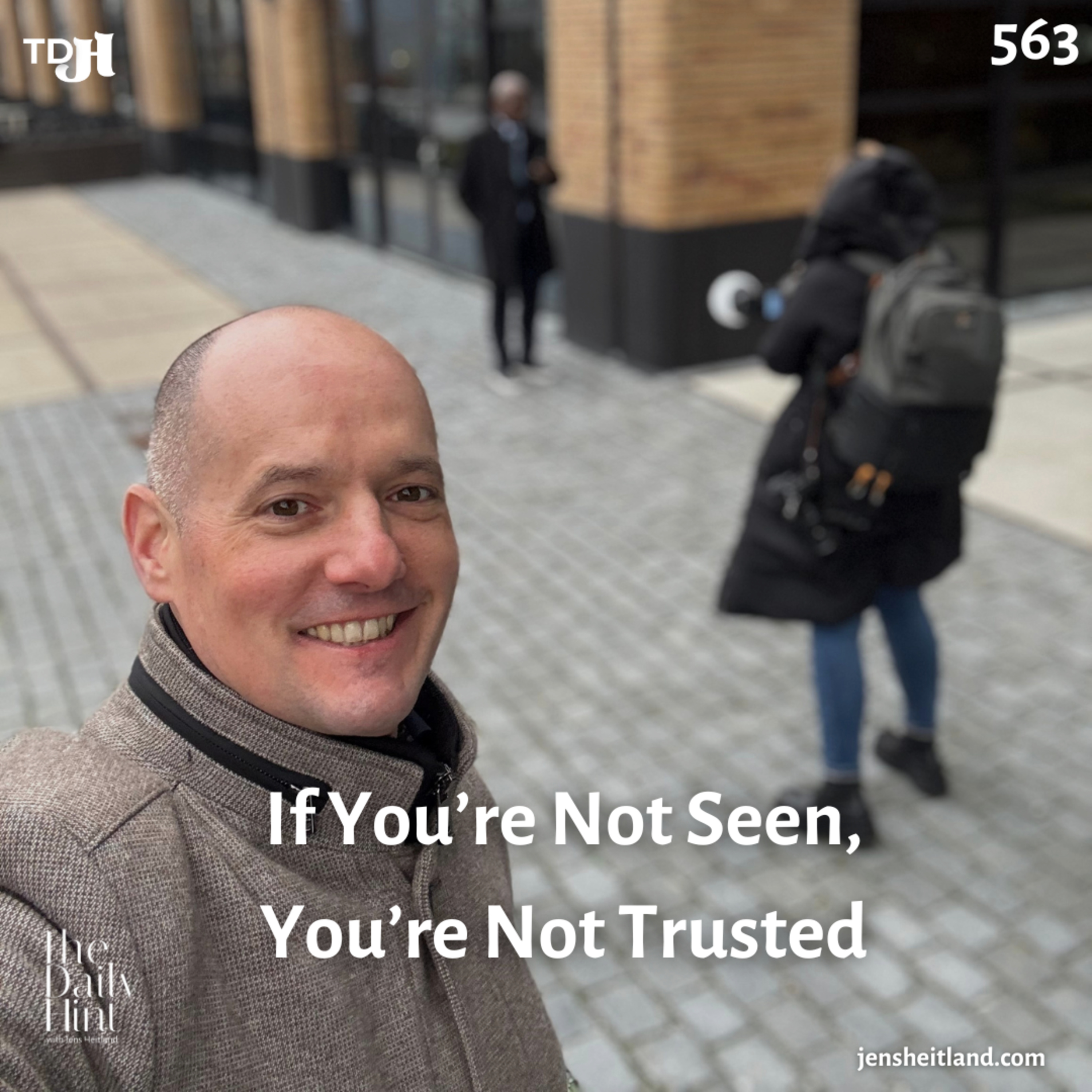 563 - If You’re Not Seen, You’re Not Trusted