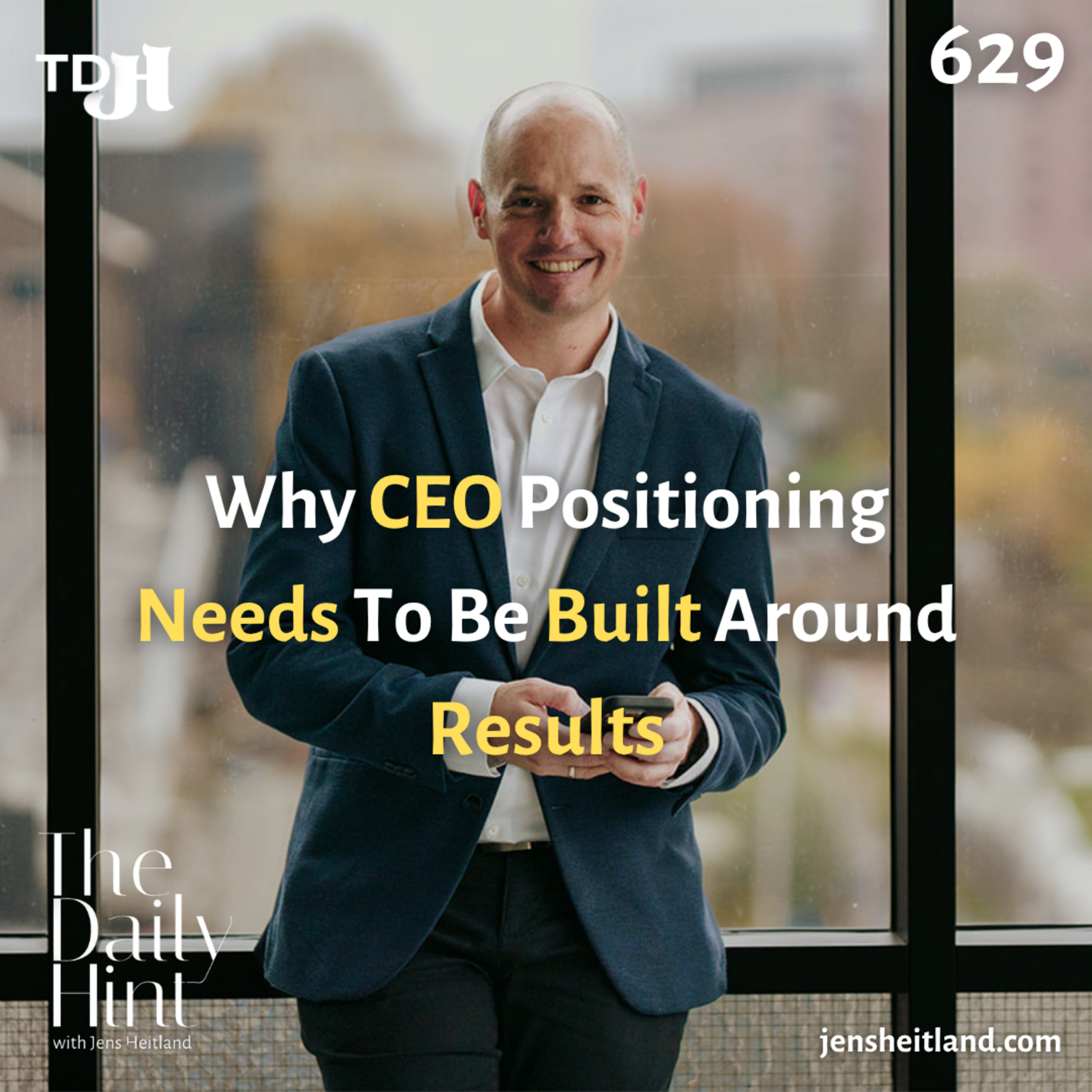 629 - Why CEO Positioning Needs To Be Built Around Results episode artwork