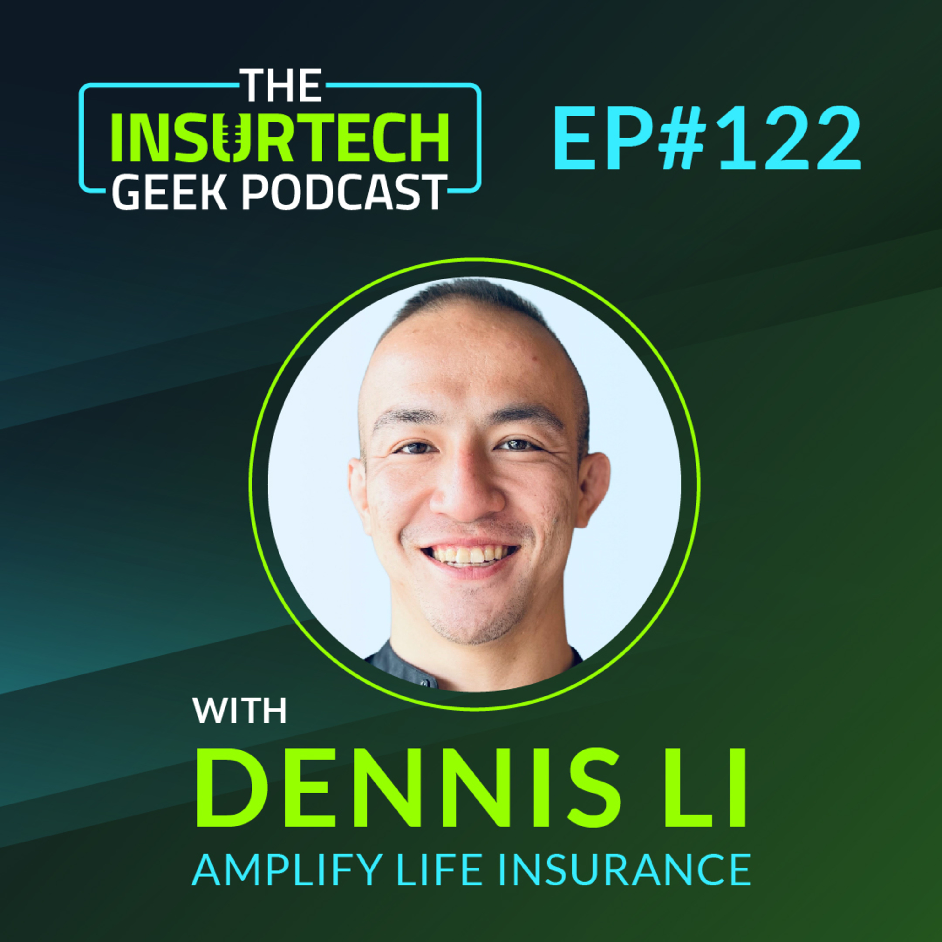 The Dynamic Intersection of InsurTech & Life Insurance with Dennis Li from Amplify Life Insurance