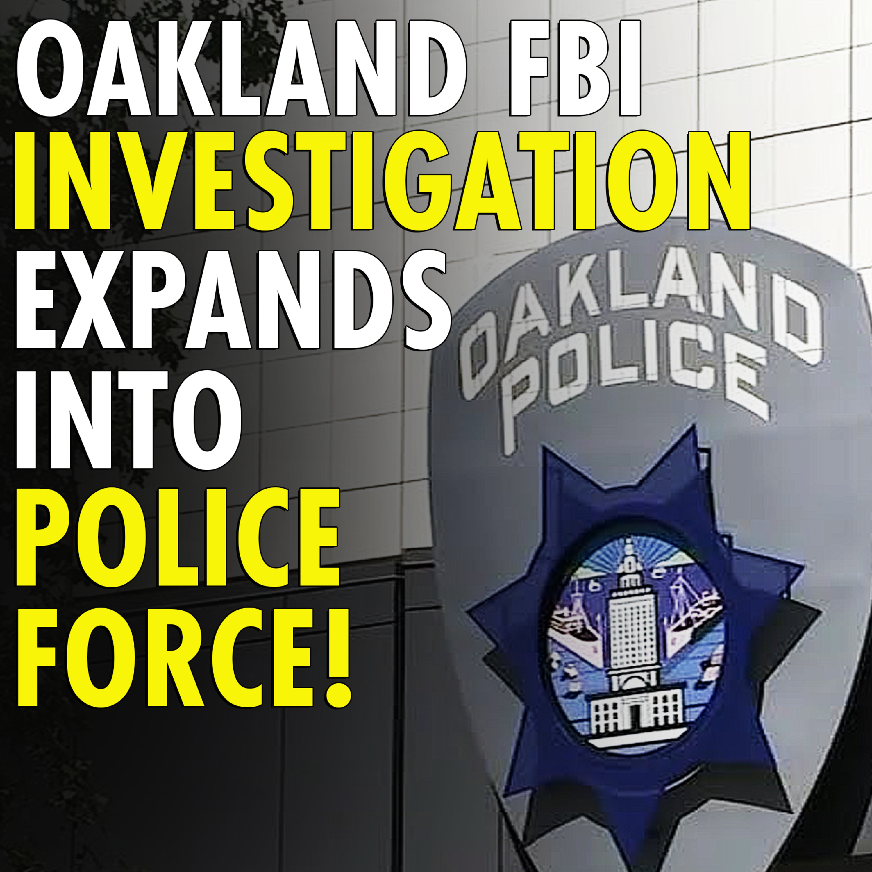 #2,412 - FBI investigation in Oakland expands to its police department
