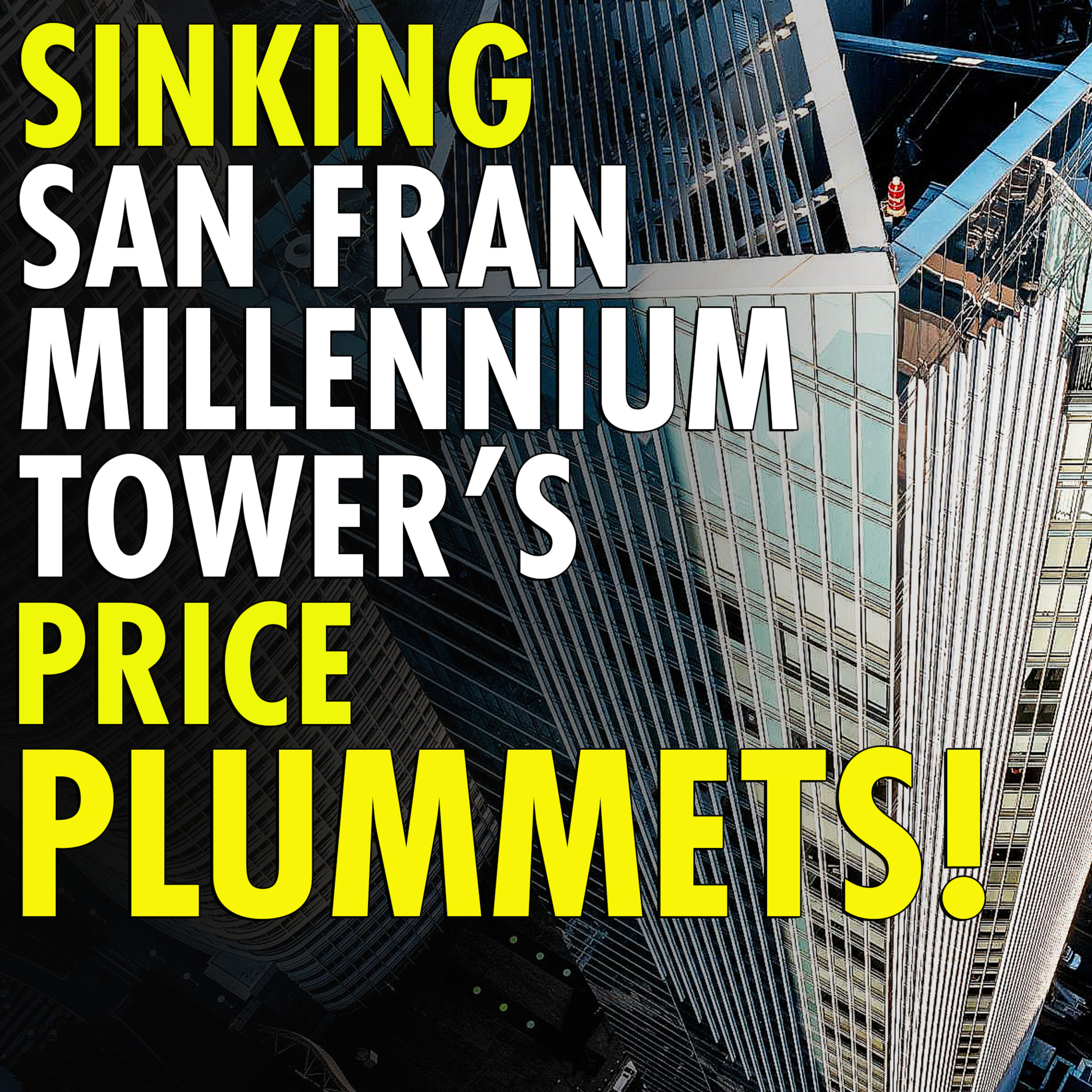 #2,518 - Sinking San Francisco Millennium Tower's condo price plummets episode artwork