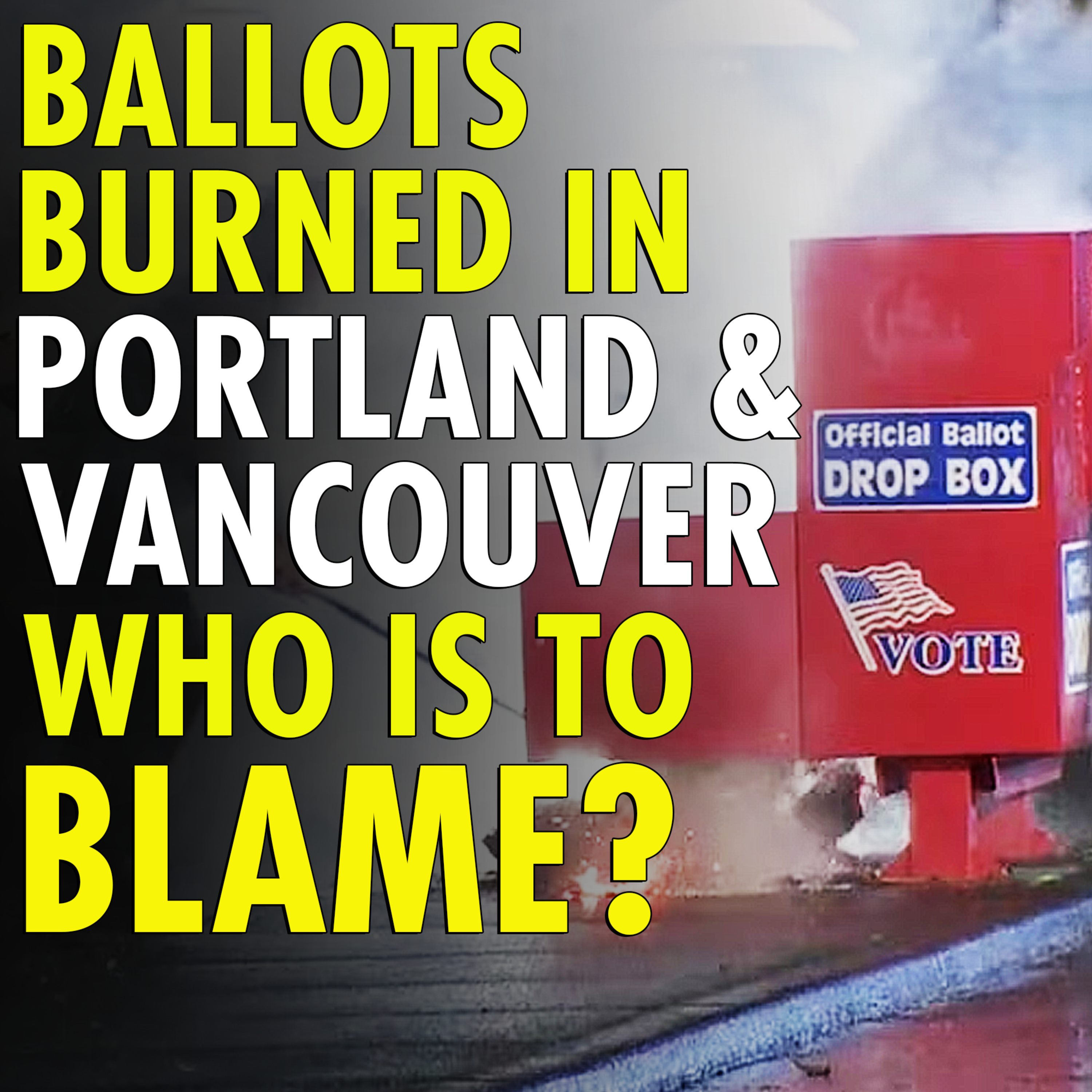 #2,583 - Ballot Boxes Set Ablaze in Oregon, Washington, and Arizona: Hundreds of Ballots Destroyed episode artwork