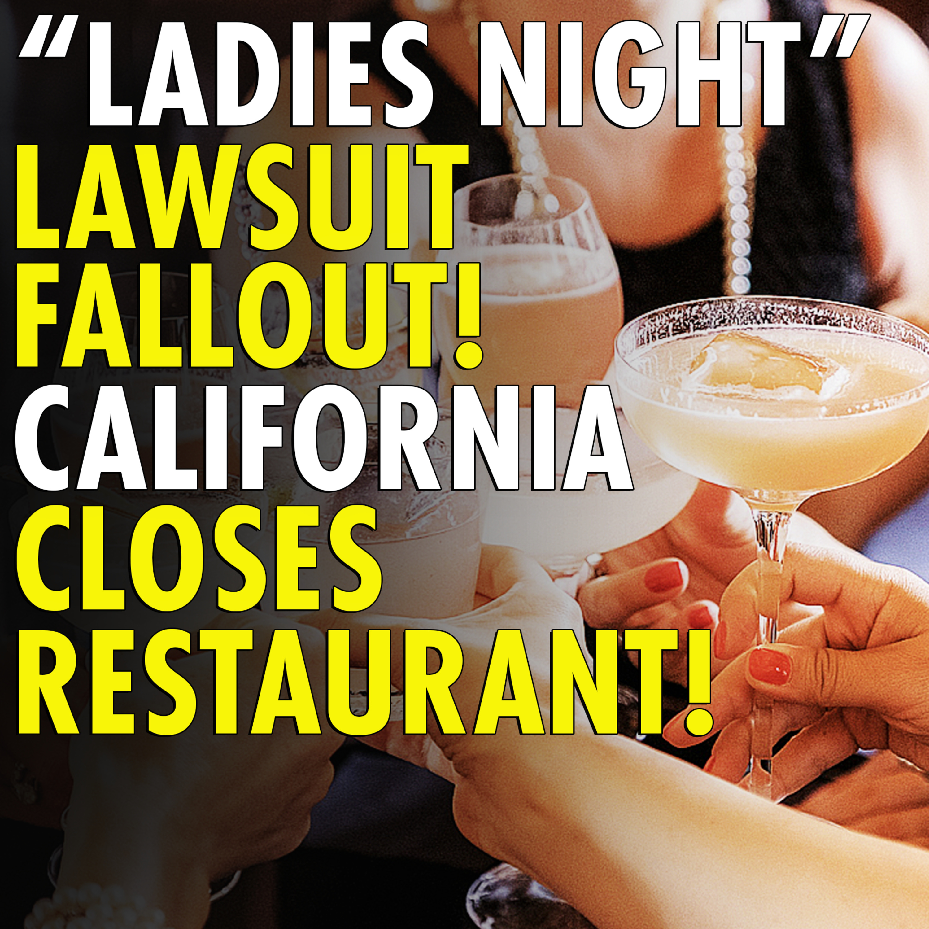 #2,676 - California Restaurant Shutters Amid Controversial ‘Ladies Night’ Discrimination Lawsuit
