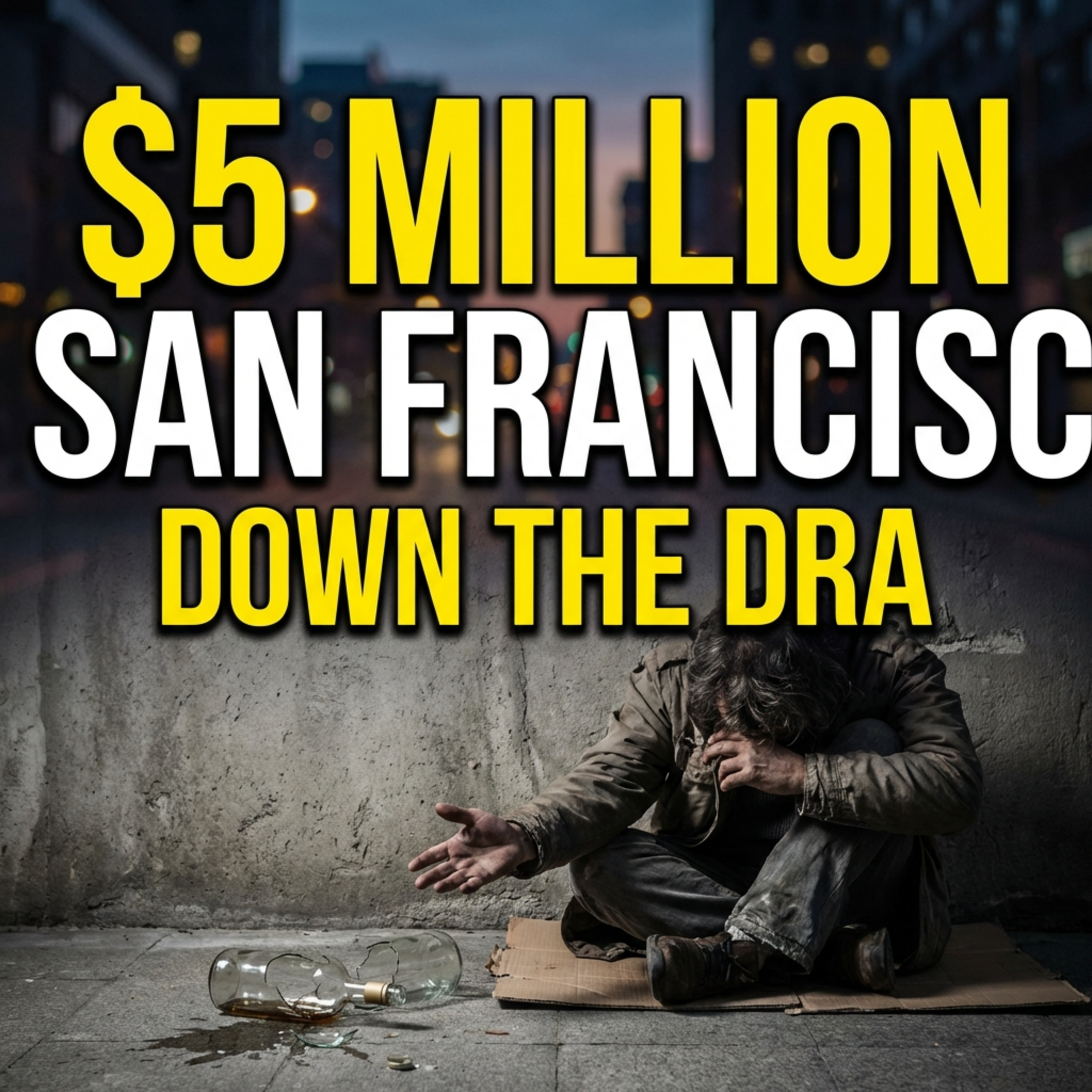 SF ENDS $5M Booze Delivery to Drunks — $454K PER ALCOHOLIC WASTED! episode artwork