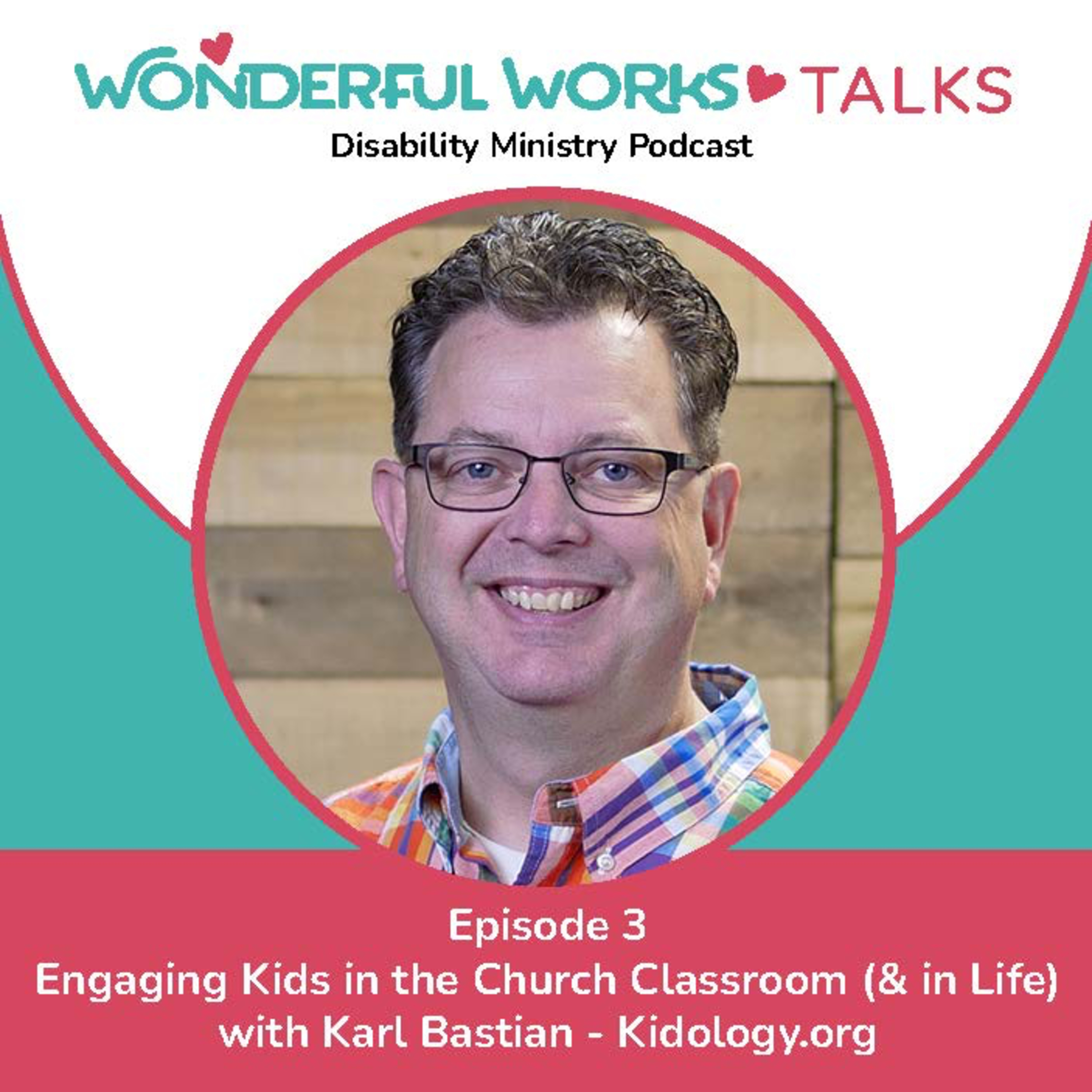 Wonderful Works Talks - Engaging Kids in the Church Classroom and Life with Kidologist, Karl Bastian episode artwork
