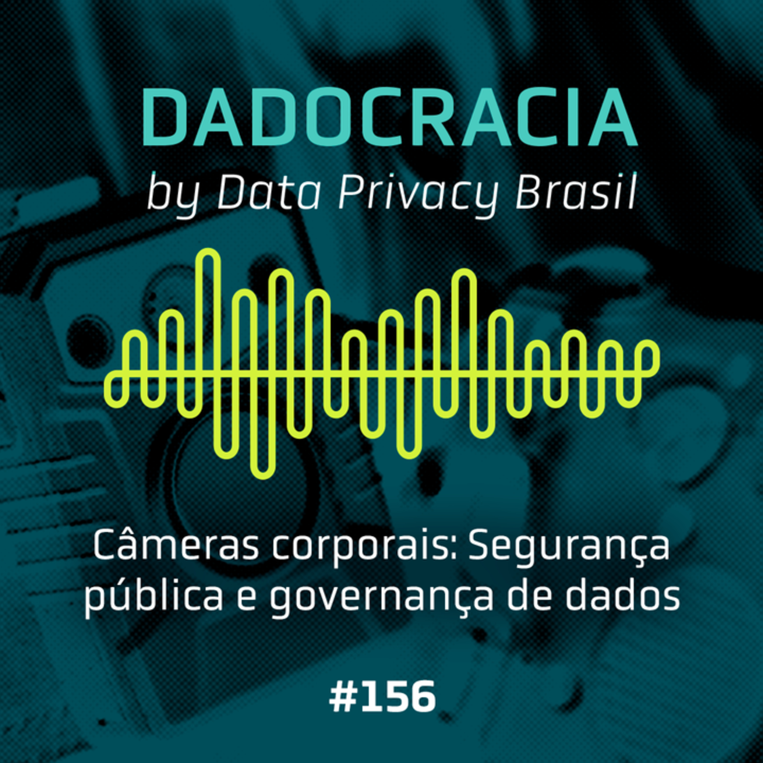 Dadocracia - ep. 156 - Câmeras corporais: segurança pública e governança de dados