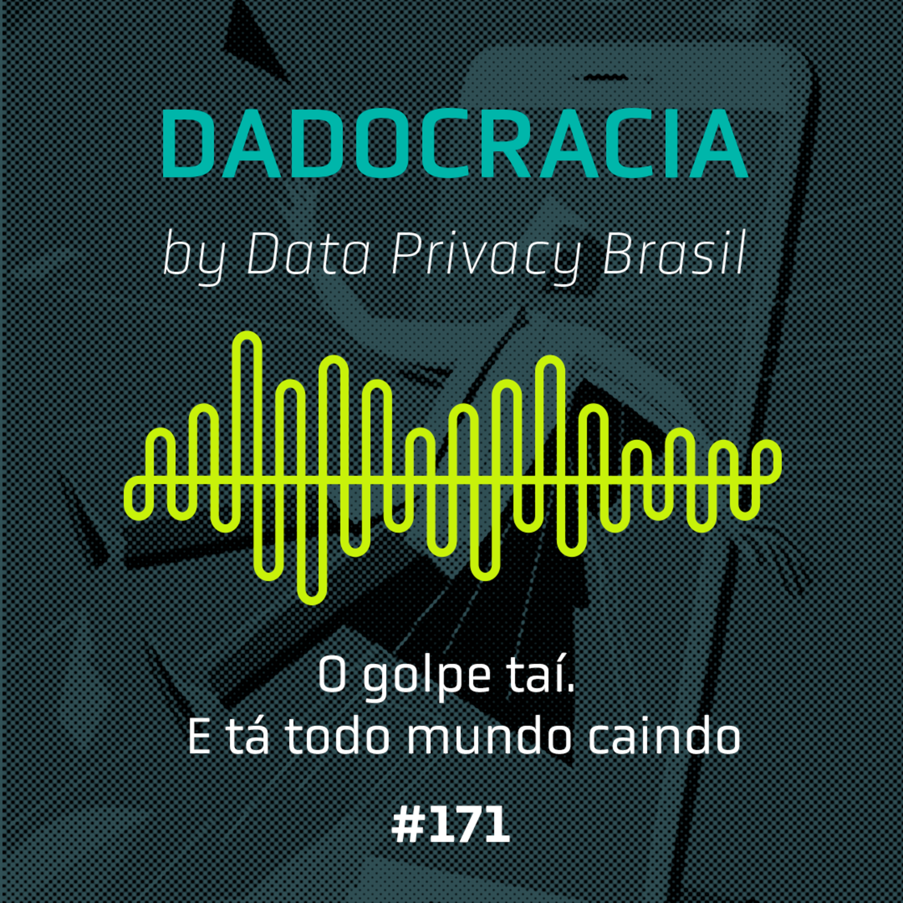 Dadocracia - ep. 171 - O golpe taí. E tá todo mundo caindo	