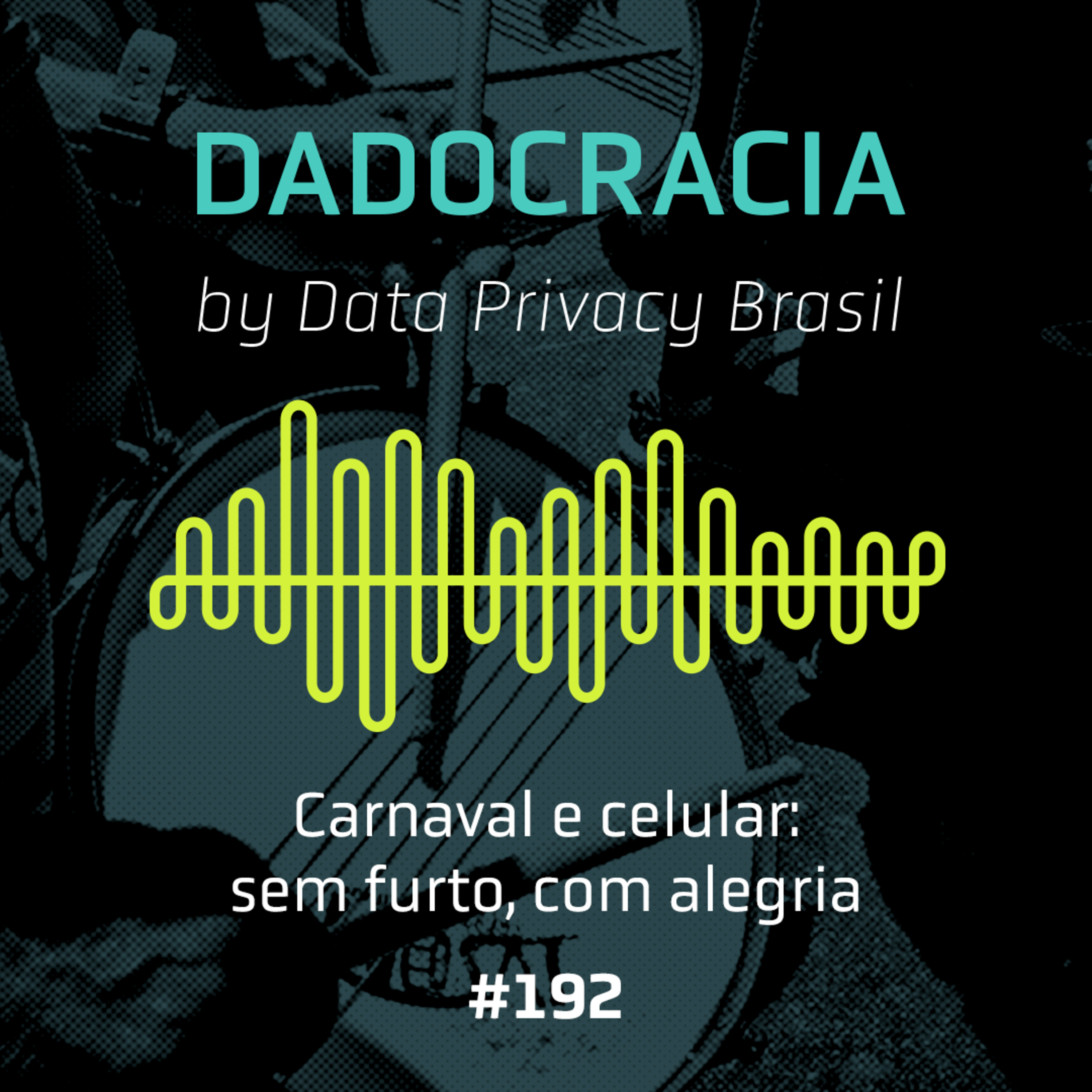 Dadocracia - ep. 192 - Carnaval e celular: sem furto, com alegria