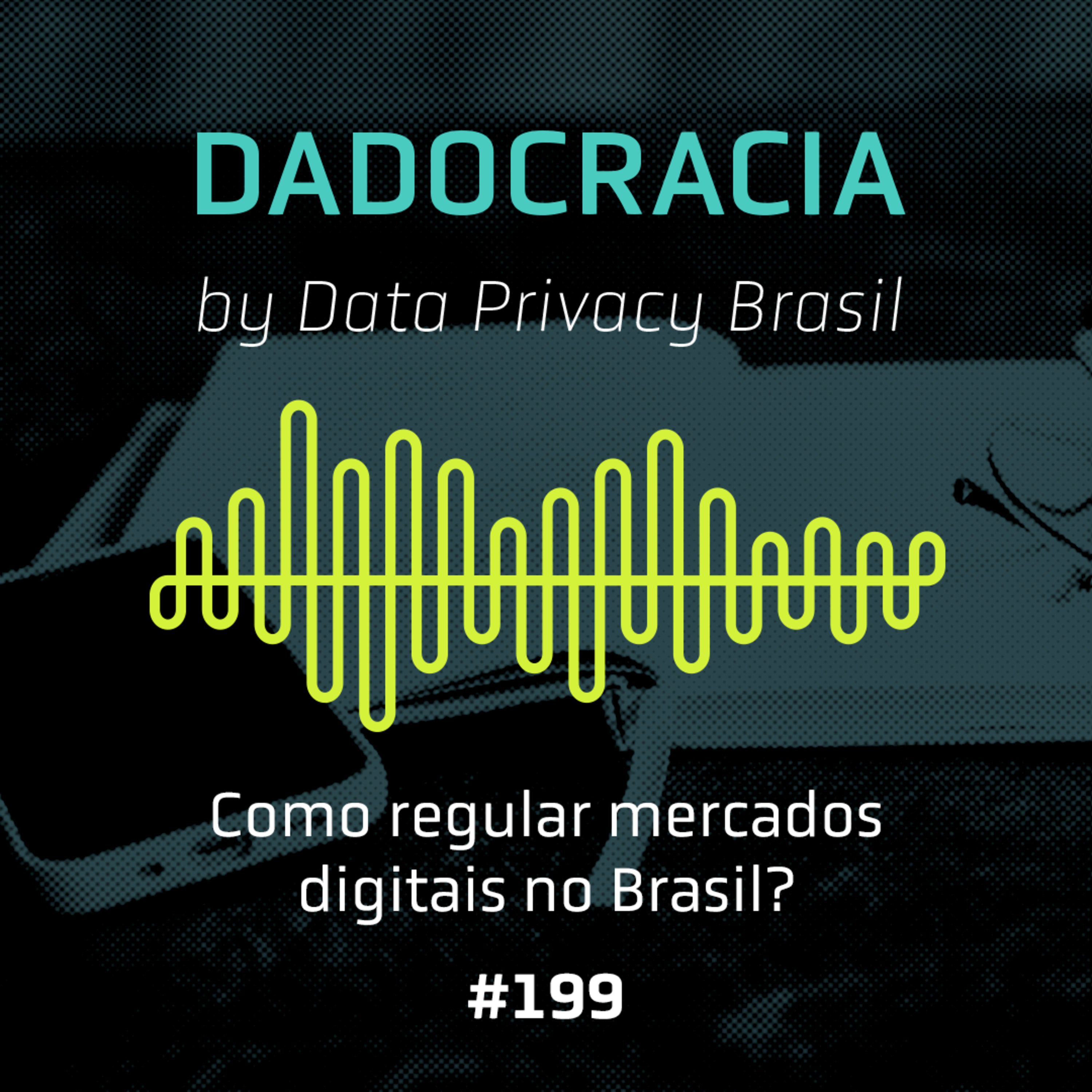 Dadocracia - ep. 199 - Como regular mercados digitais no Brasil?