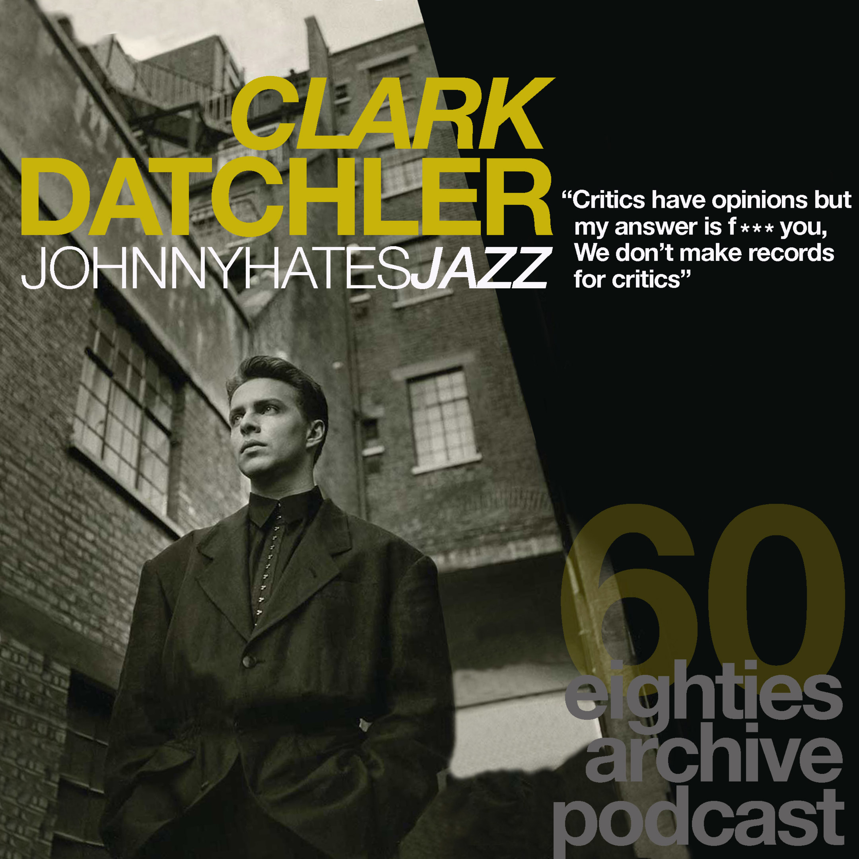 EAP Episode.60 - Clark Datchler (Johnny Hates Jazz) : "Critics have their opinions but I would answer f*** you!...We don't make records for critics" episode artwork