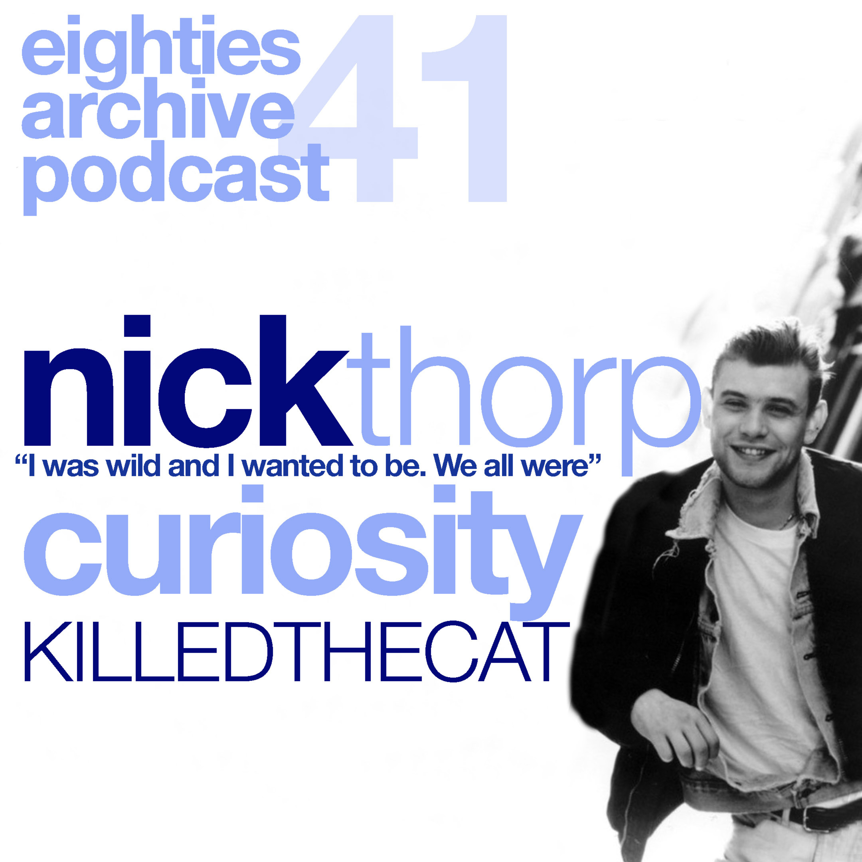 EAP - Episode.41 - Nick Thorp (Curiosity Killed the Cat) : "I was wild and I wanted to be. We all were" episode artwork