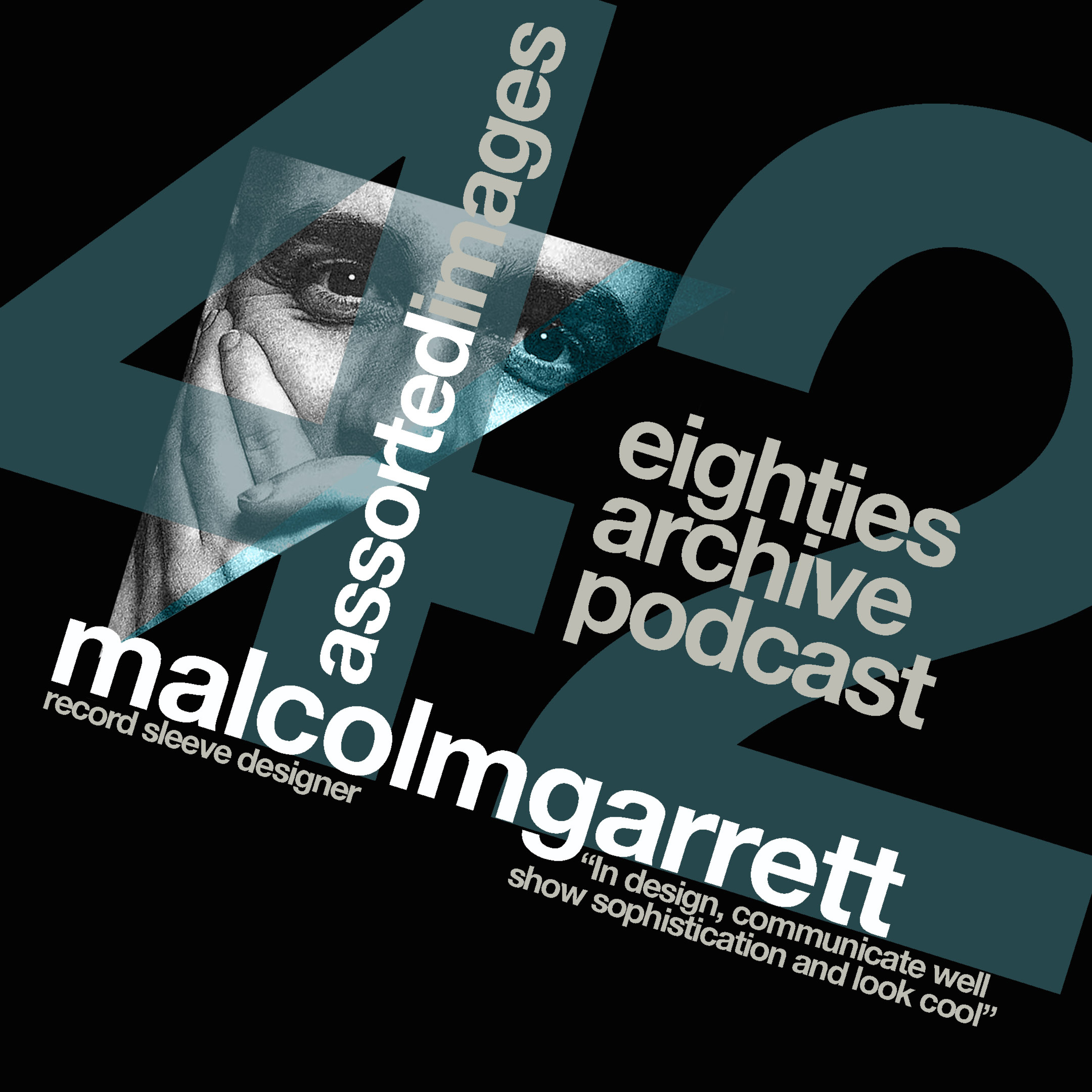 EAP Episode.42 - Malcolm Garrett (Graphic Designer - Assorted Images) : "The best design does it's job without you even noticing" episode artwork