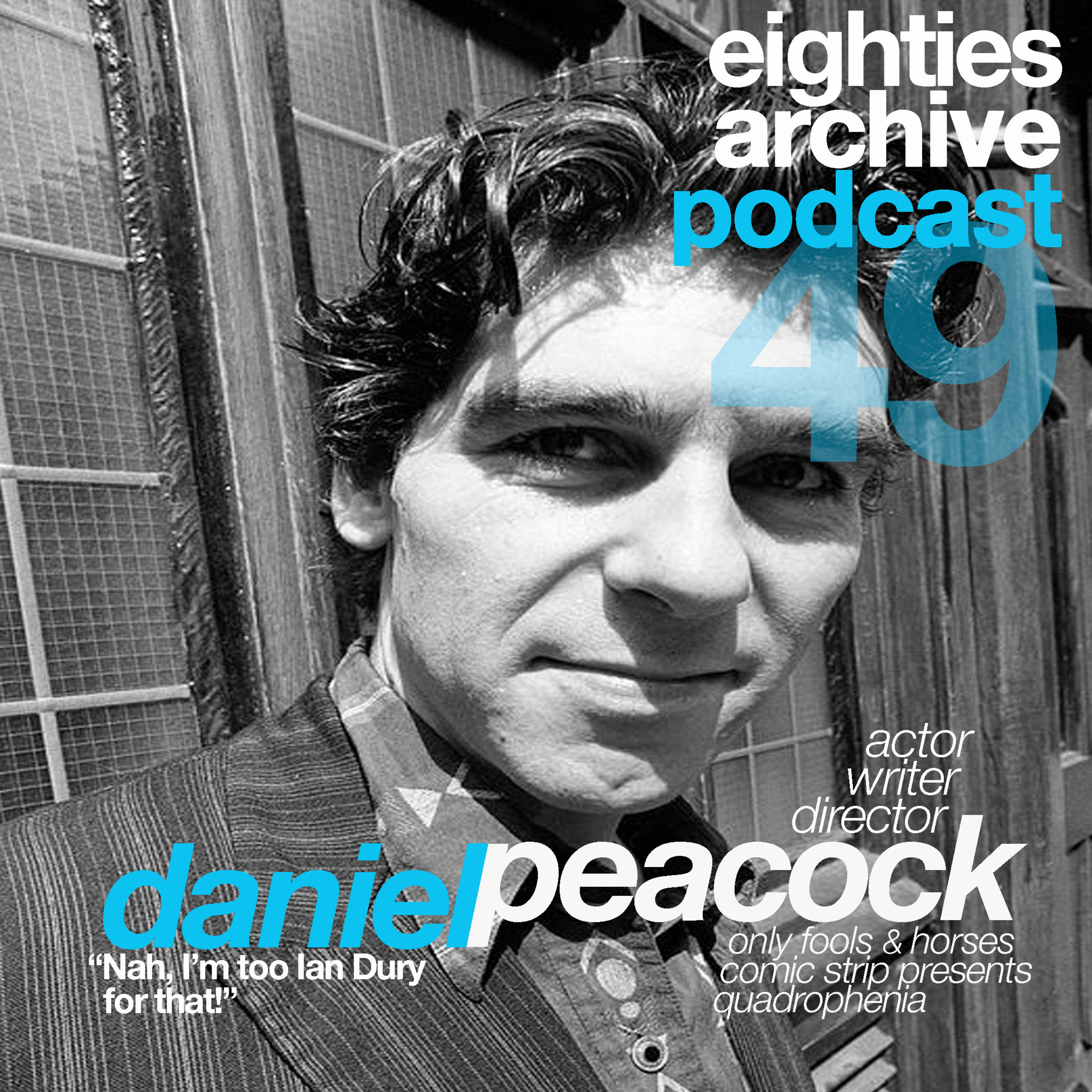 EAP Episode.49 - Daniel Peacock (Actor/ Writer Director) : "Nah, I'm too Ian Dury for that!" episode artwork