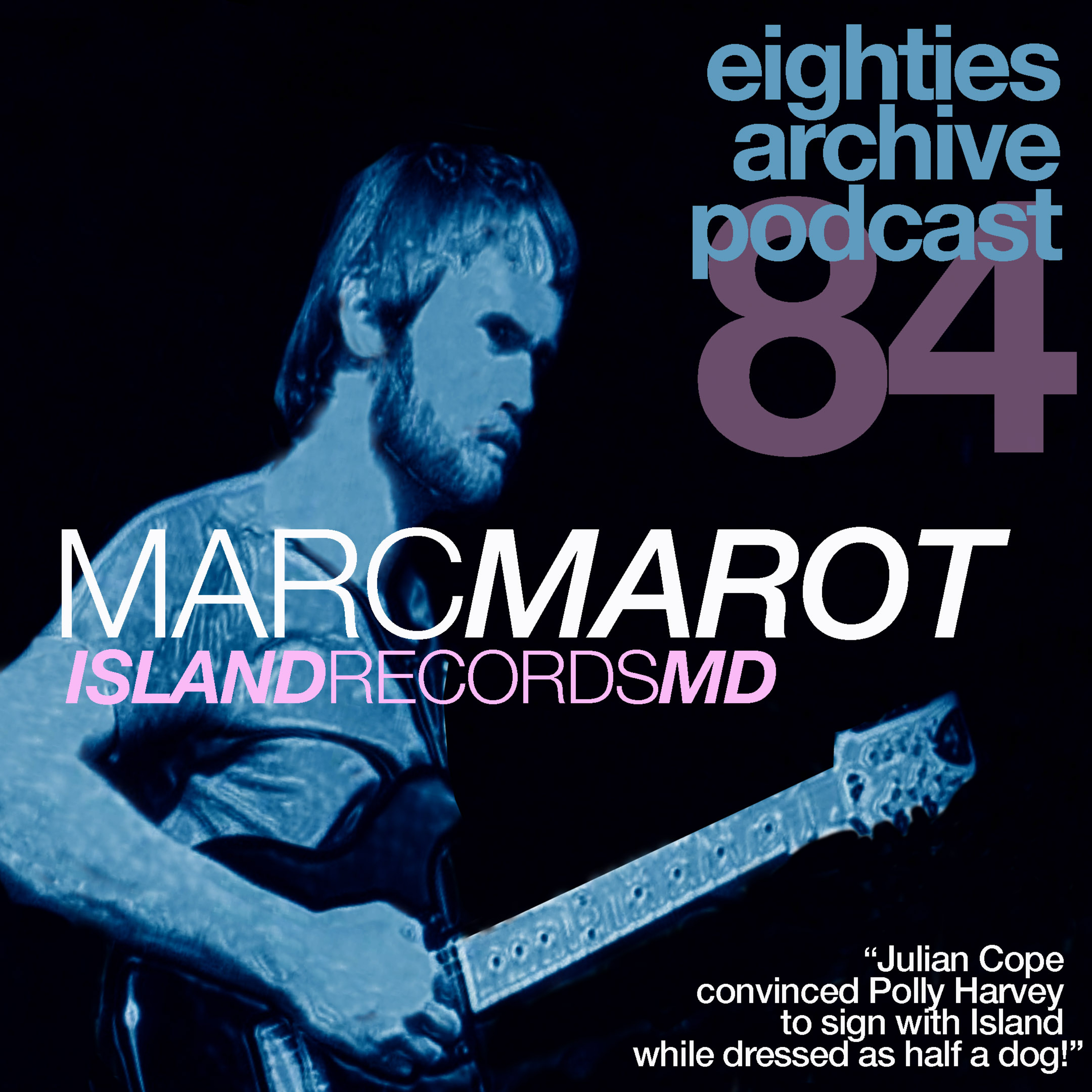 EAP Episode.84 - Marc Marot (Island Records/ Blue Mountain Music) : "Julian Cope convinced Polly Harvey to sign with Island, over a cup of tea, dressed as half a dog!" episode artwork