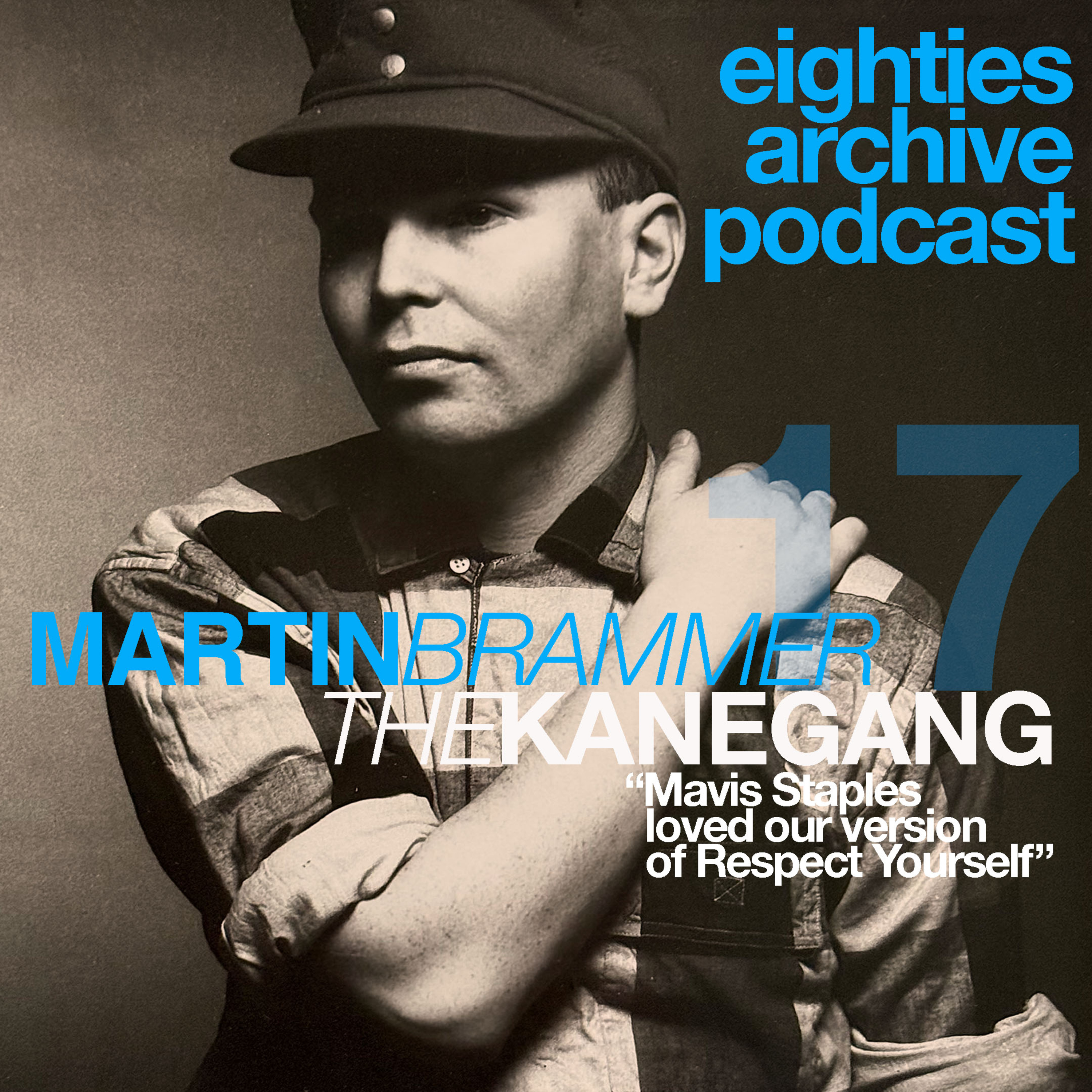 EAP Episode.17 - Martin Brammer (The Kane Gang) : "Mavis Staples loved our version of Respect Yourself" episode artwork