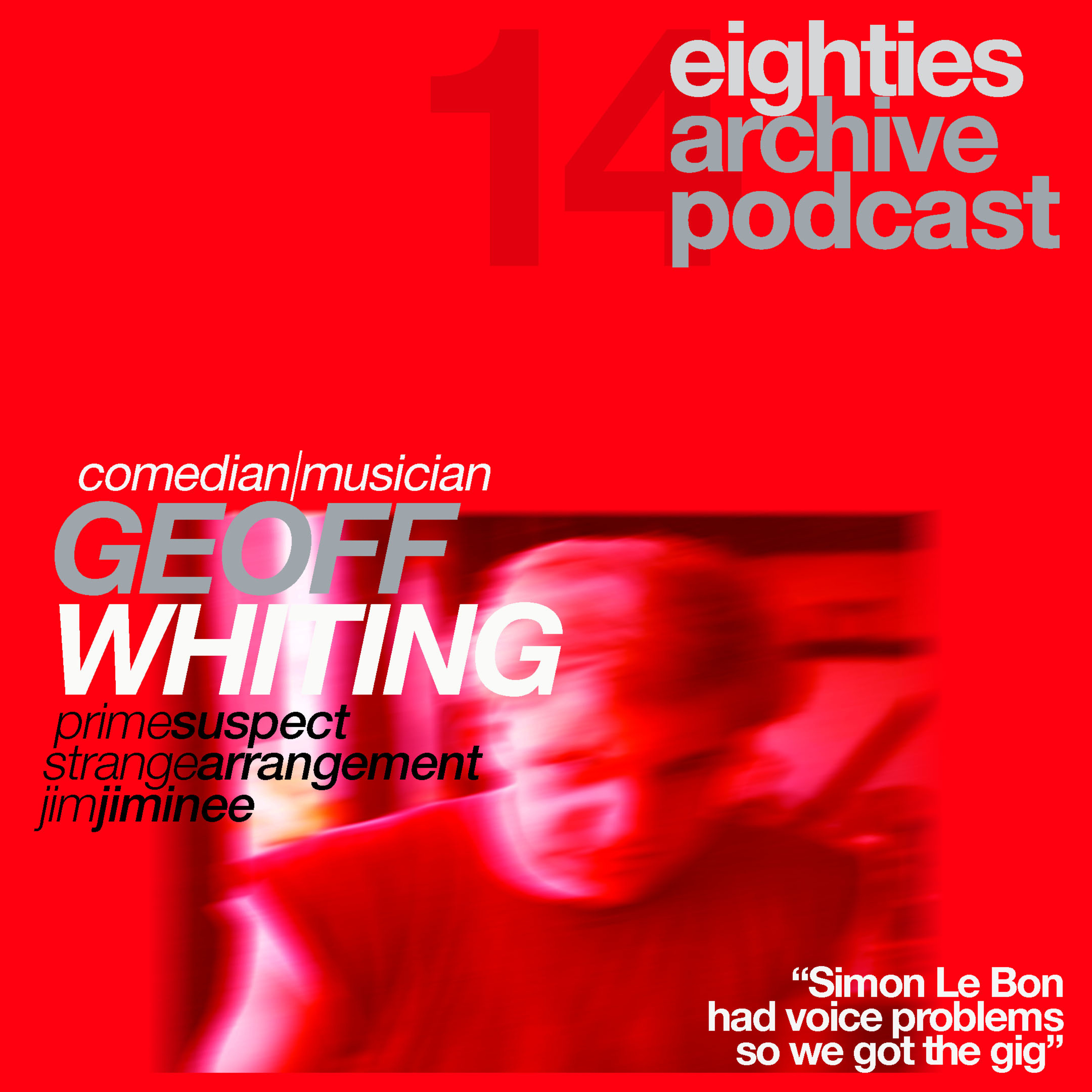 EAP Episode.14 - Geoff Whiting (Comedian/ Musician) : "Simon Le Bon had voice problems, so We got the gig" episode artwork
