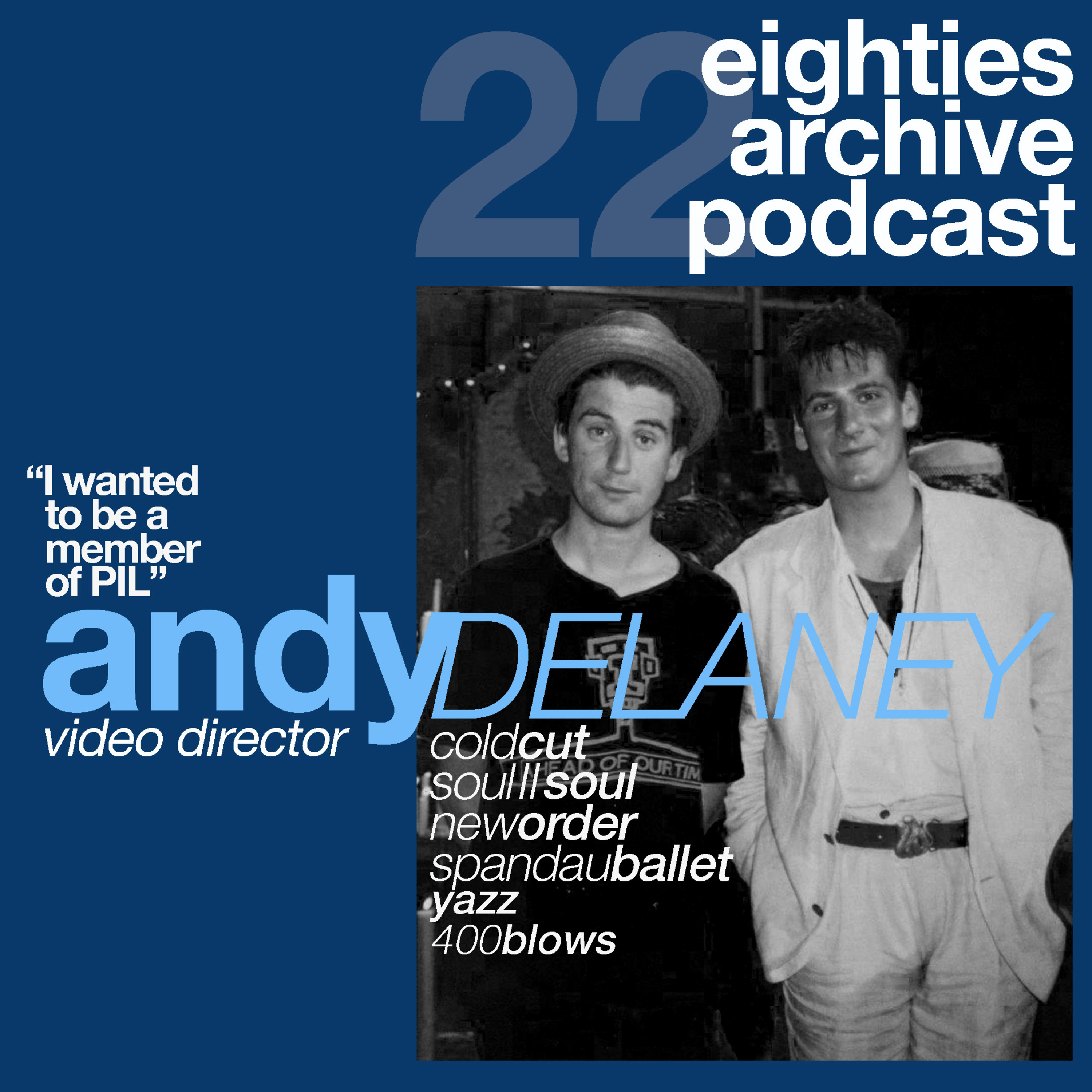 EAP Episode.22 - Andy Delaney (music Video Director/ Film Maker) : "I wanted to be a member of P.I.L." episode artwork