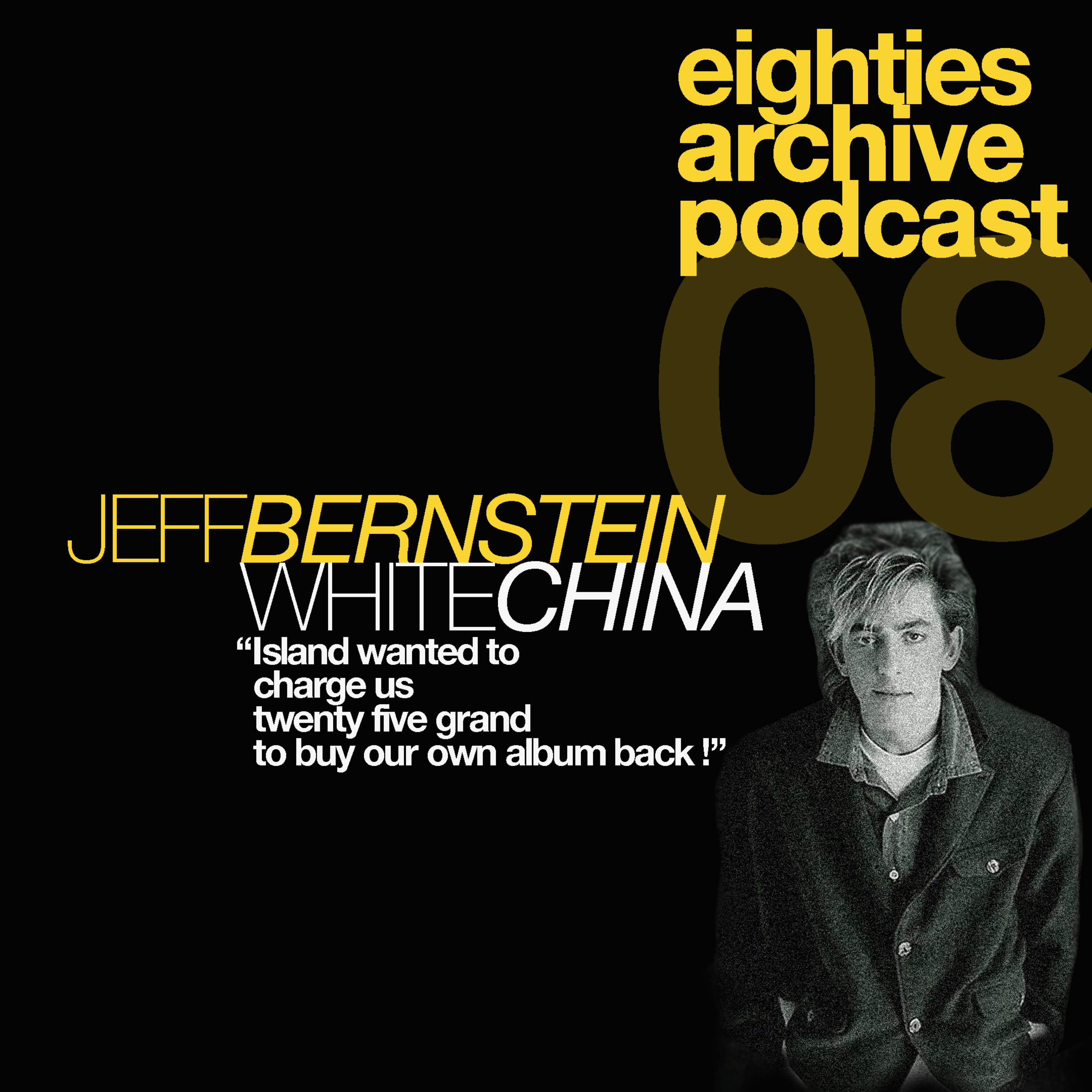 EAP Episode.8 - Jeff Bernstein (White China) : "Island tried to charge Me £25K to buy Our own album back!" episode artwork