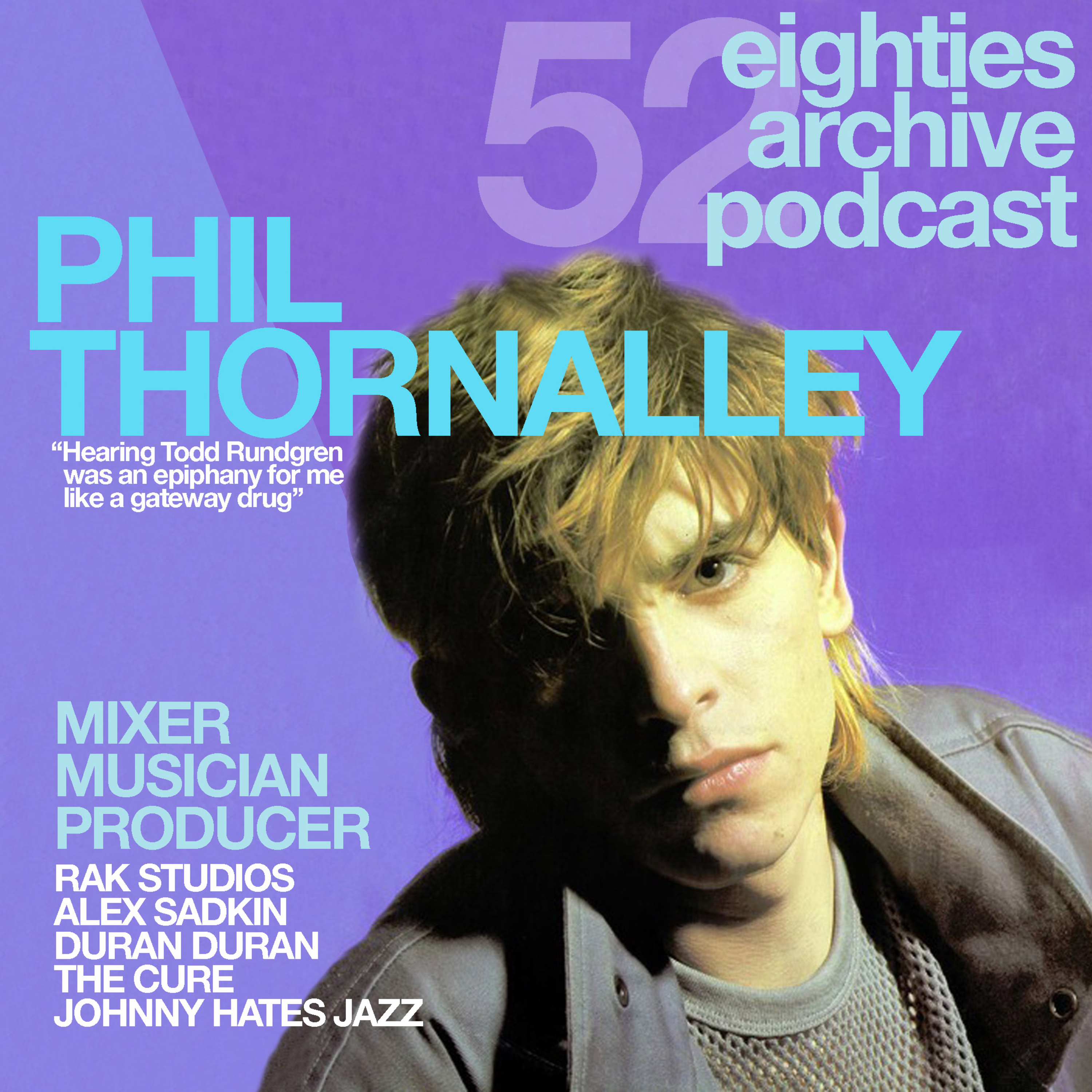 EAP Episode.52 - Phil Thornalley (Mixer, Musician, Producer) : "Hearing Todd Rundgren was an epiphany for me, like a gateway drug" episode artwork