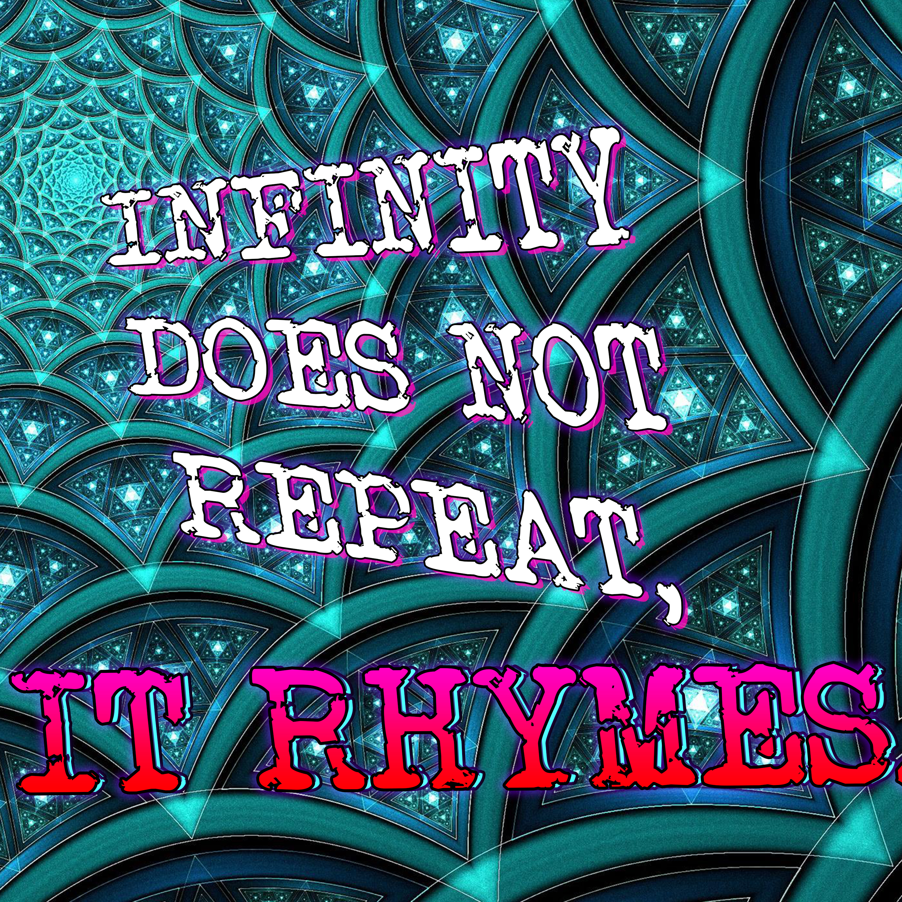 Infinity Doesn’t Repeat, it Rhymes: The Fractal Nature of the Cosmos.