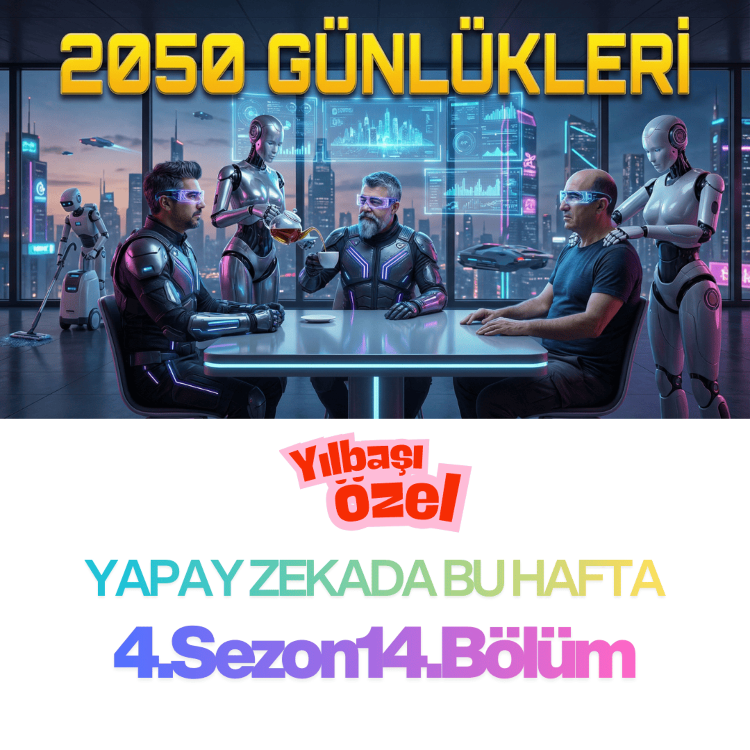 2050 Günlükleri: Robotlar ve İnsanlar Arasındaki Yapay Zekalı Yeni Dünya Düzeni episode artwork