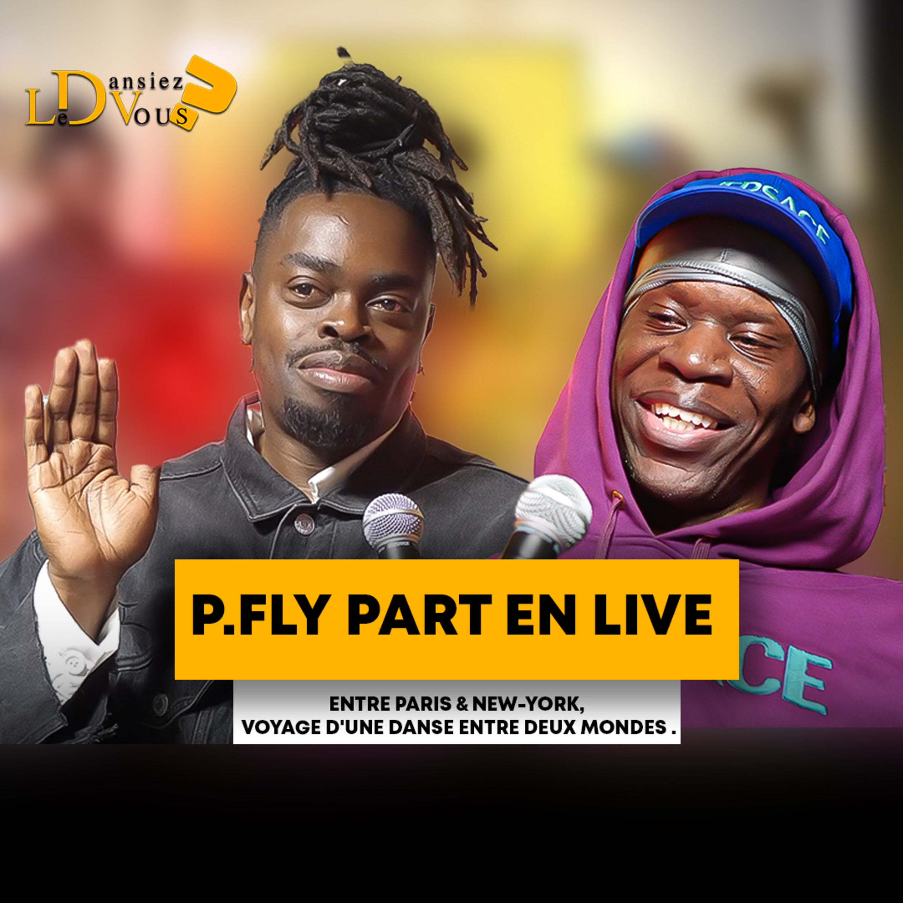 P.FLY PART EN LIVE // ENTRE PARIS & NEW-YORK, VOYAGE D'UNE DANSE ENTRE DEUX MONDES . episode artwork