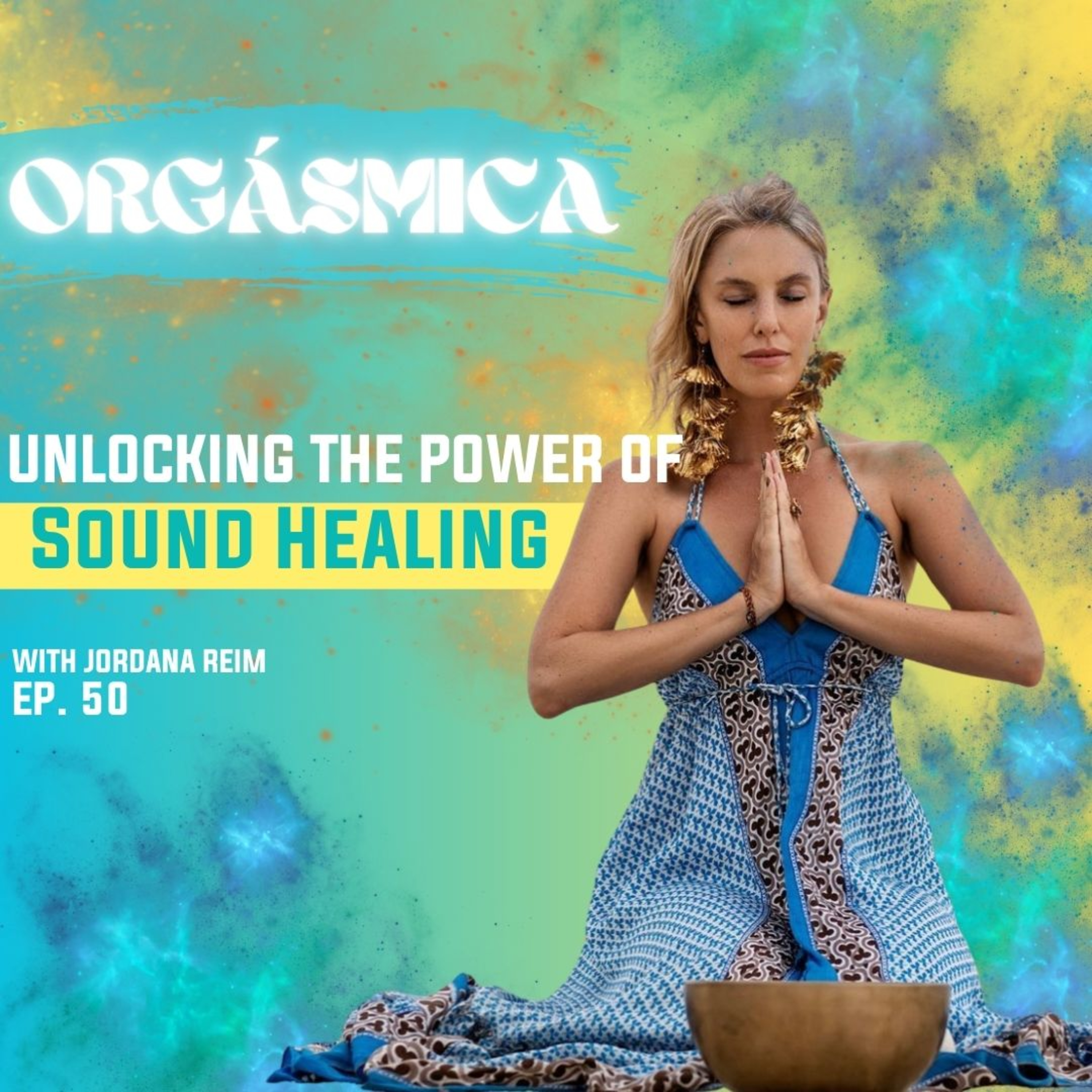 EP. 50 Unlocking the Power of Sound Healing-Jordana Reim