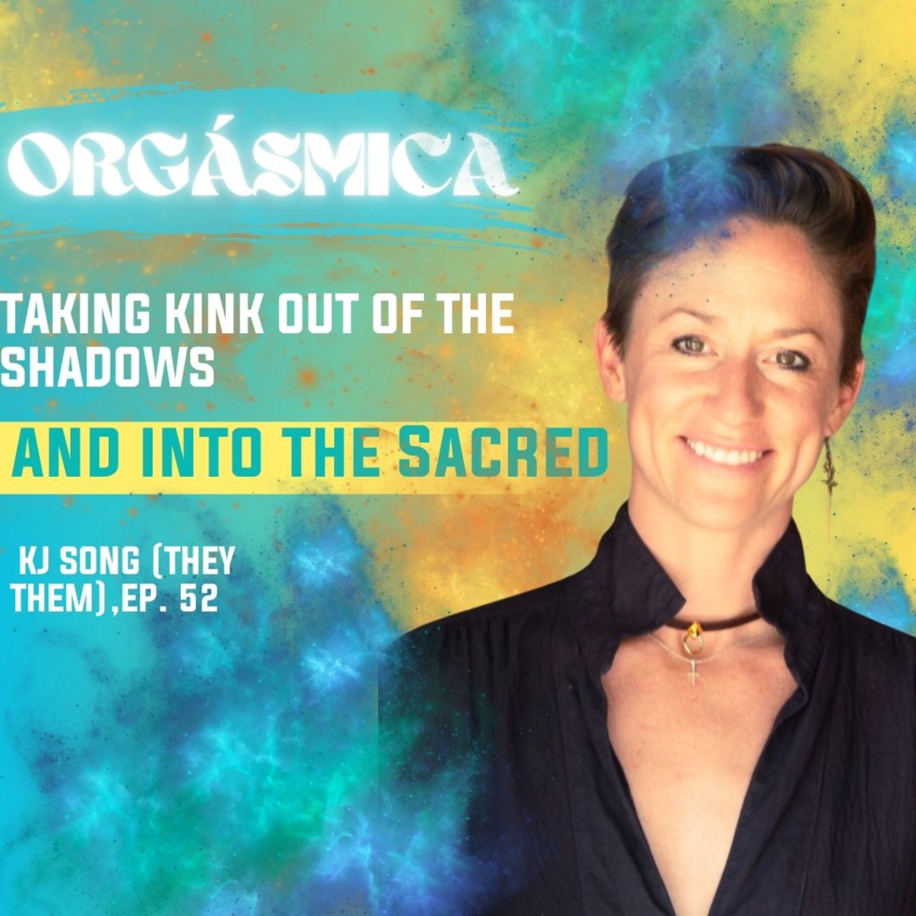 EP. 52 Exploring Kink as Sacred Practice with KJ Song