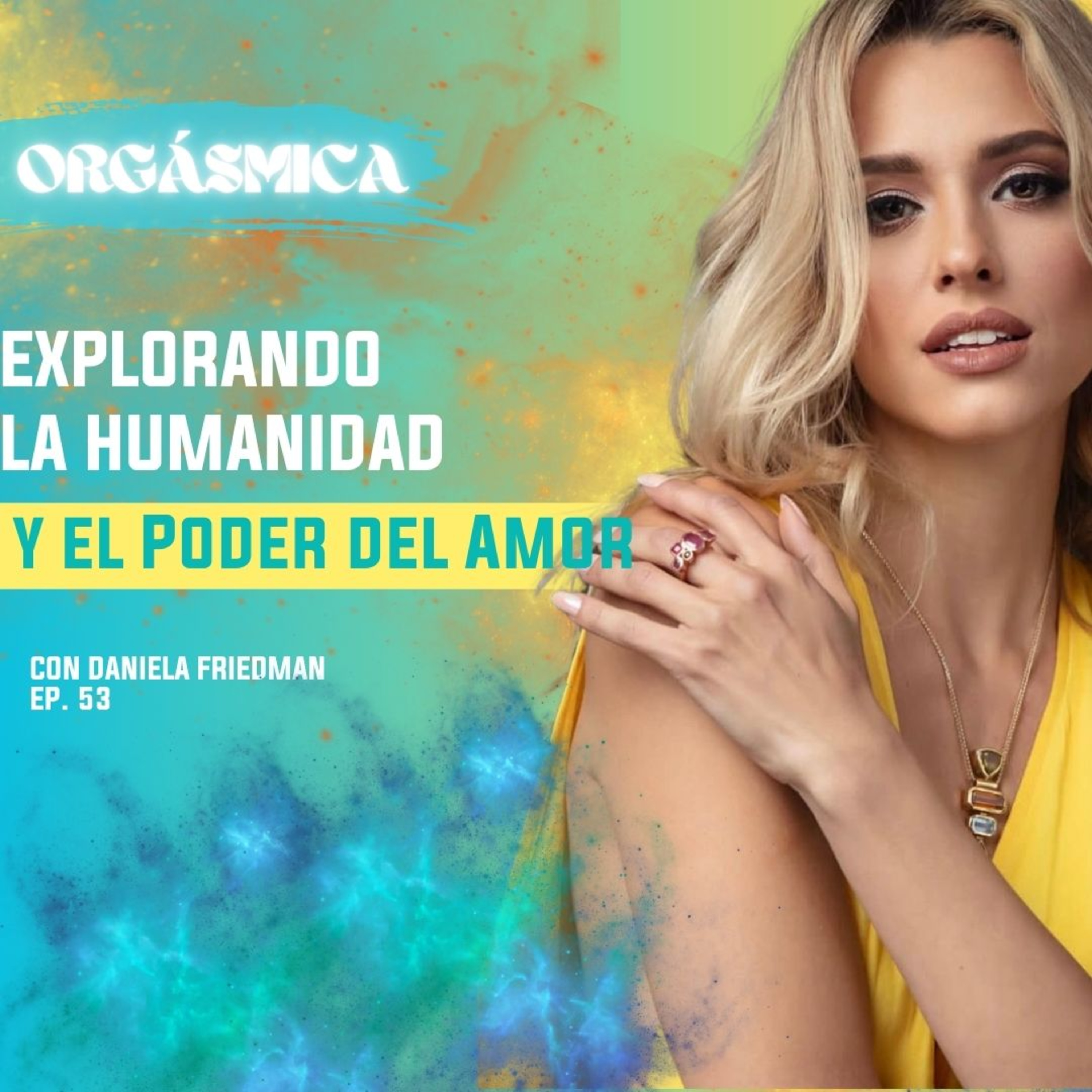 EP. 53 Explorando la Humanidad y el Poder del Amor con Daniela Friedman