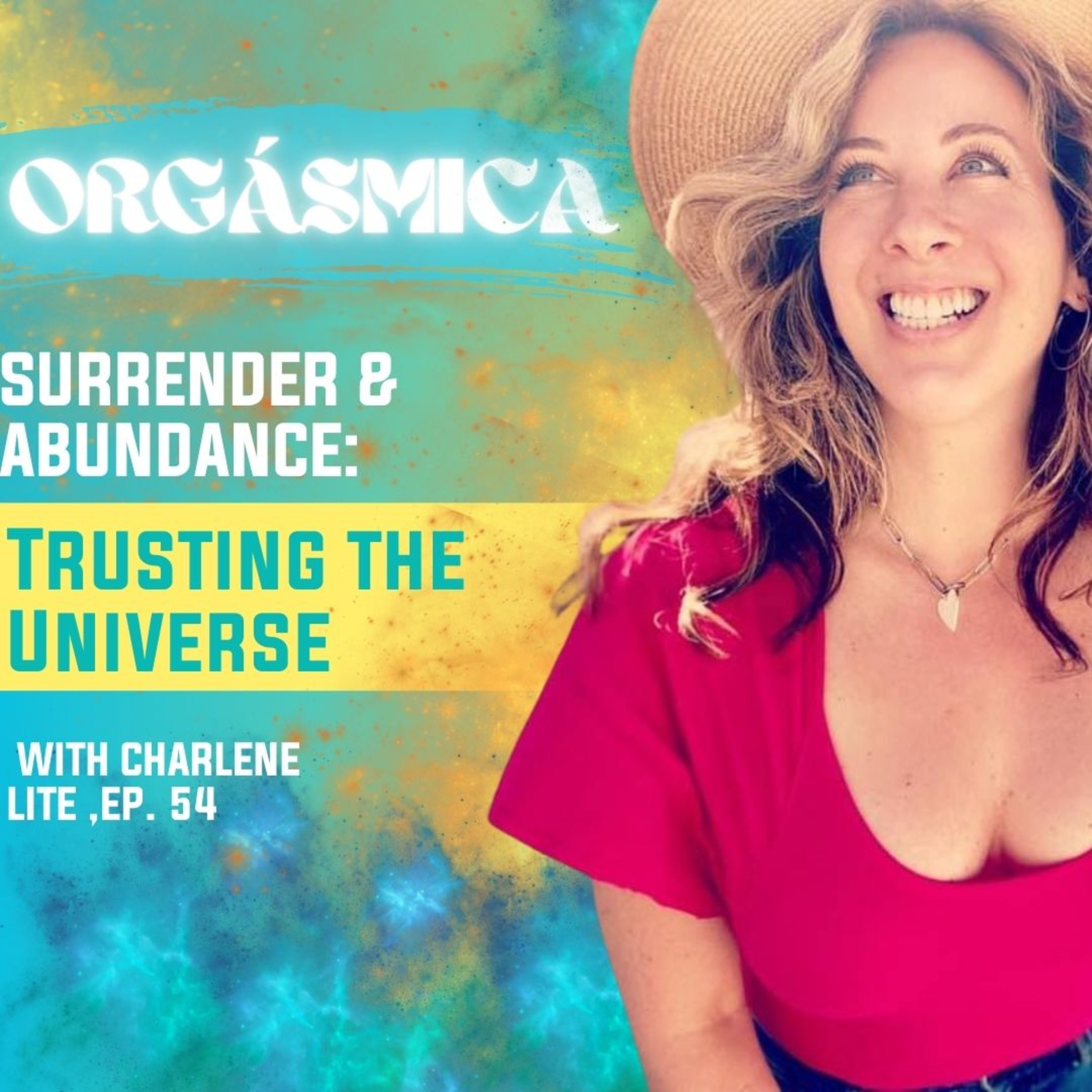 Surrender & Abundance: Trusting the Universe When Everything Falls Apart- With Charlene Lite