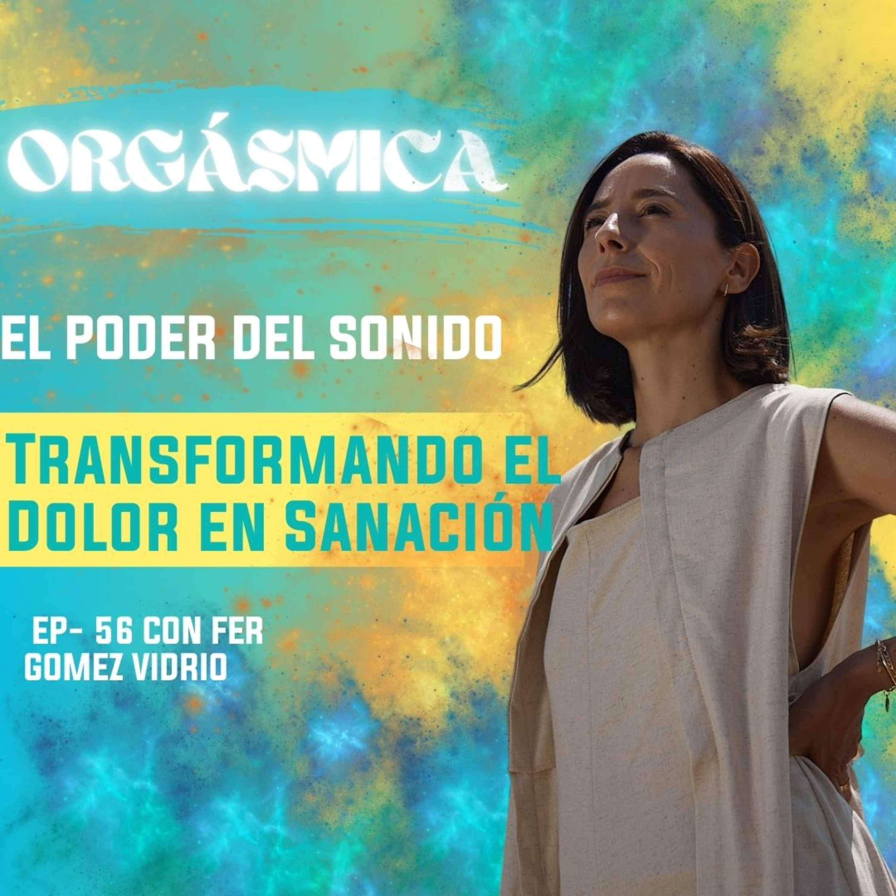 EP. 56 El Poder del Sonido: Transformando el Dolor en Sanación- Fer Gomez Vidrio