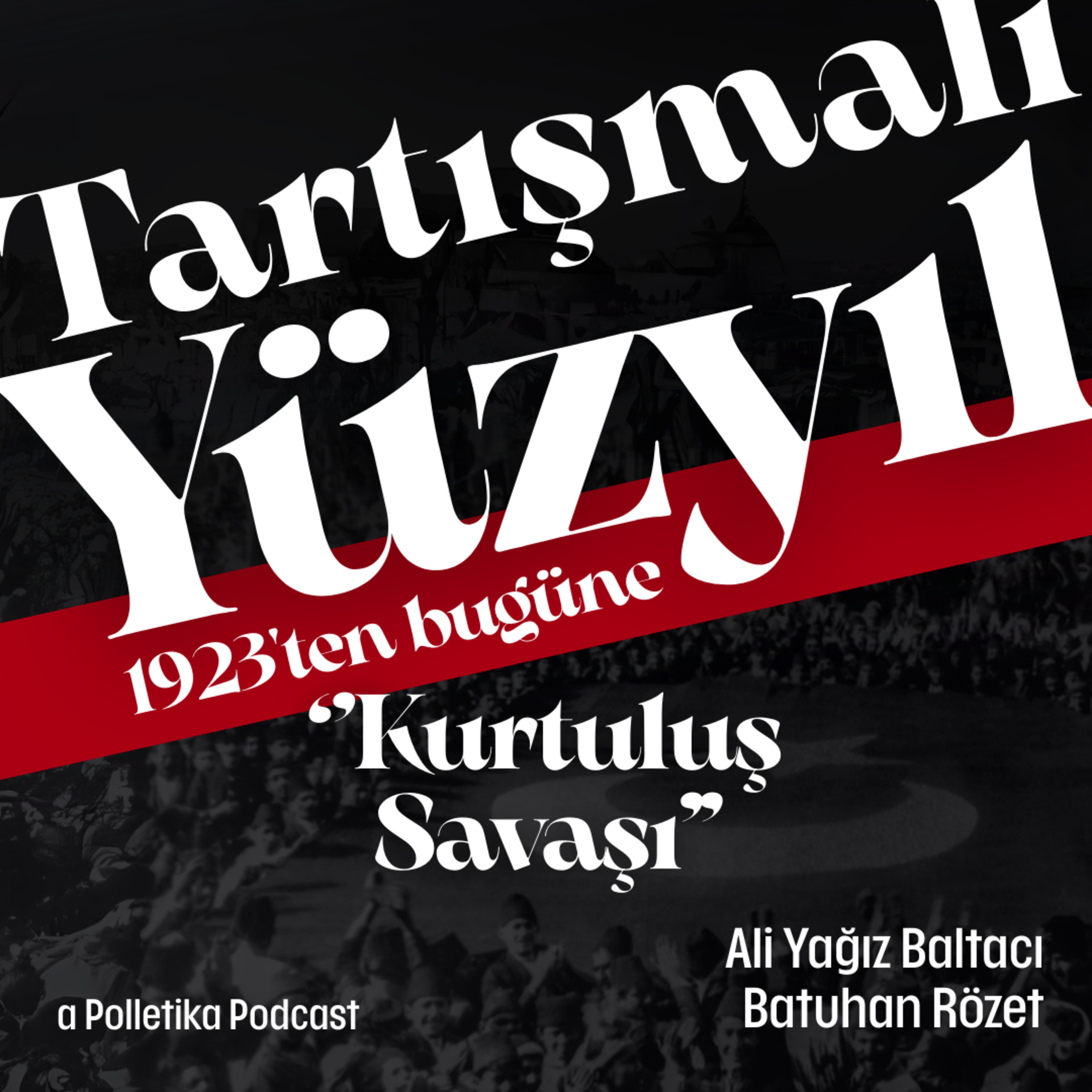 Kurtuluş Savaşı | Tartışmalı Yüzyıl #1 | Ali Yağız Baltacı ve Batuhan Rözet episode artwork