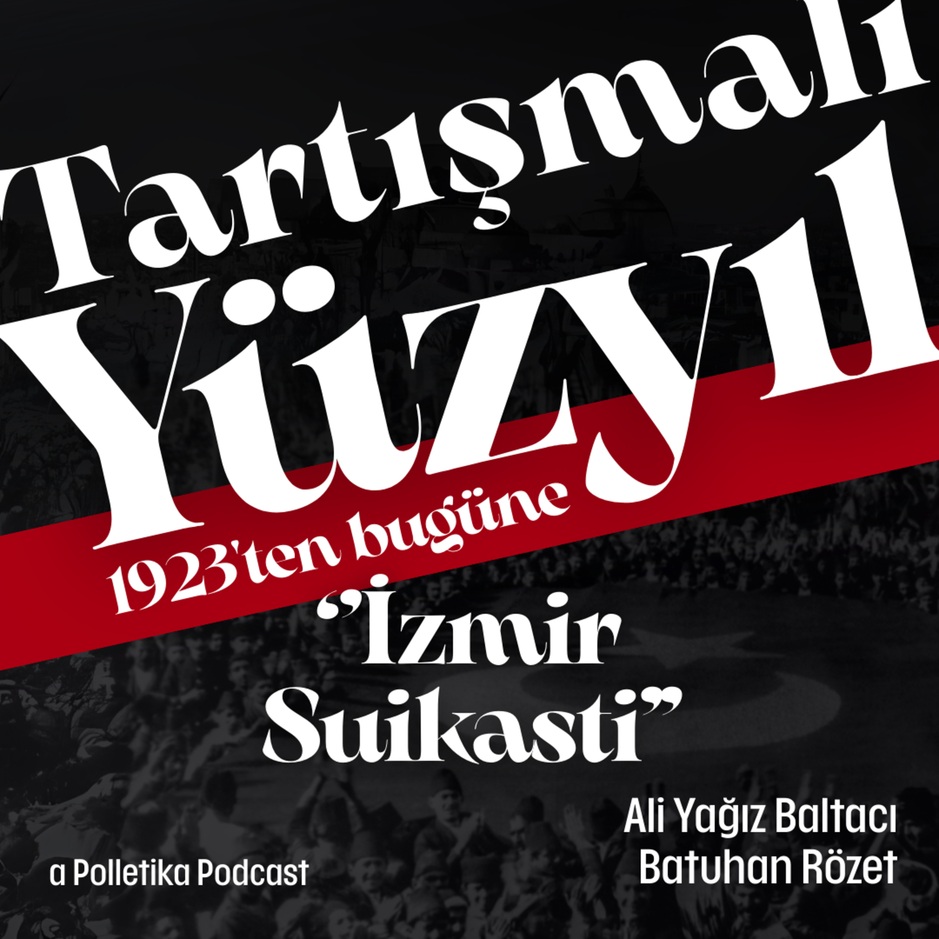 İzmir Suikasti | Tartışmalı Yüzyıl #3 | Ali Yağız Baltacı ve Batuhan Rözet episode artwork