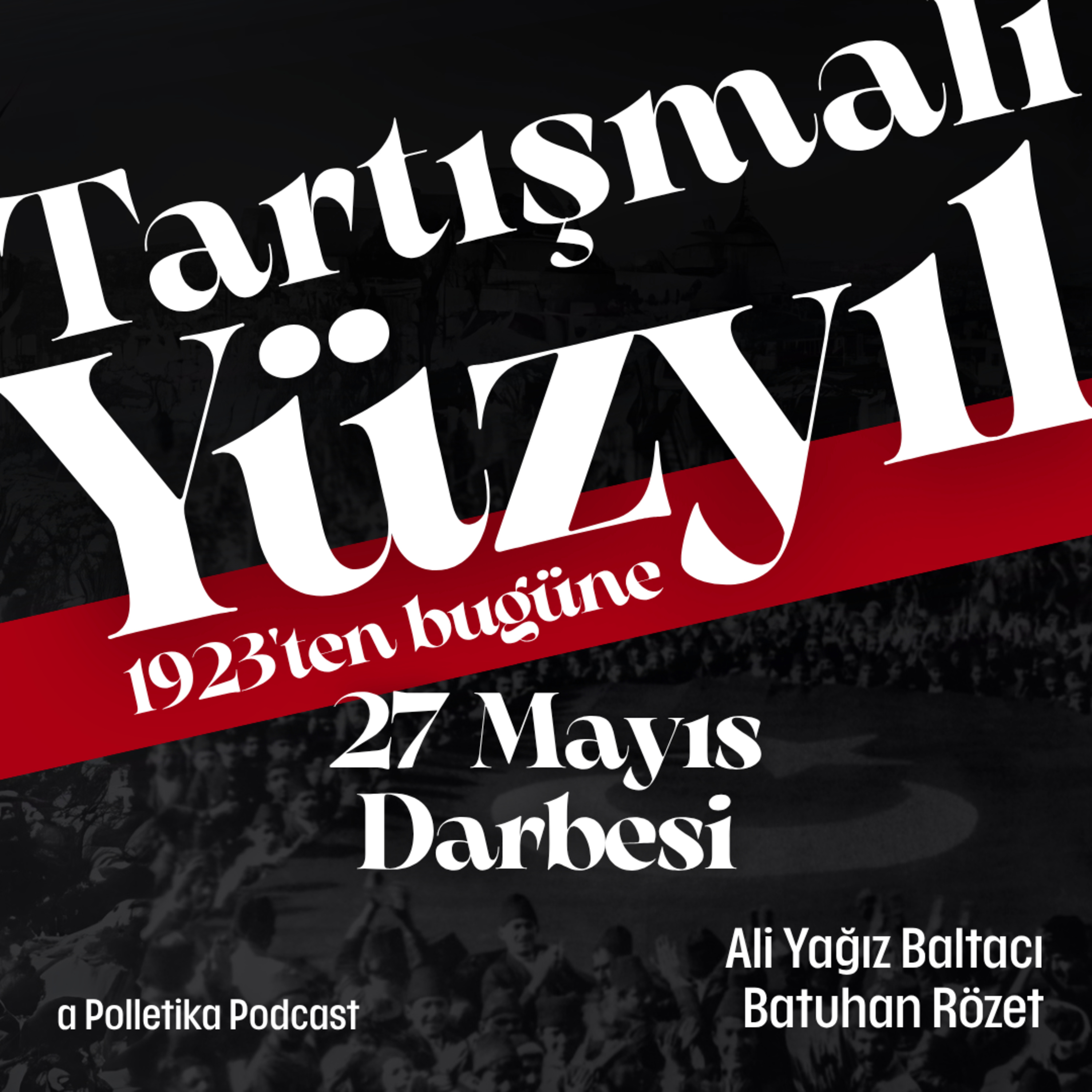 27 Mayıs Darbesi | Tartışmalı Yüzyıl #5 | Ali Yağız Baltacı ve Batuhan Rözet episode artwork