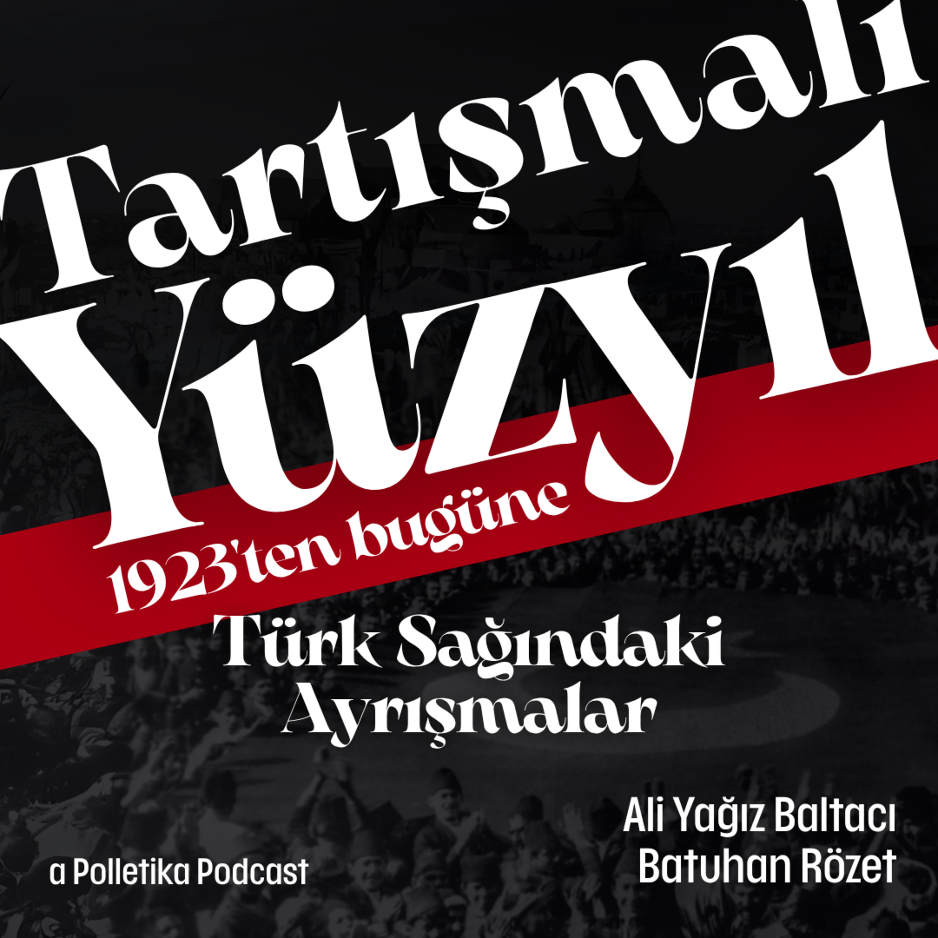 Türk Sağındaki Ayrışmalar | Tartışmalı Yüzyıl #7 | Ali Yağız Baltacı ve Batuhan Rözet episode artwork