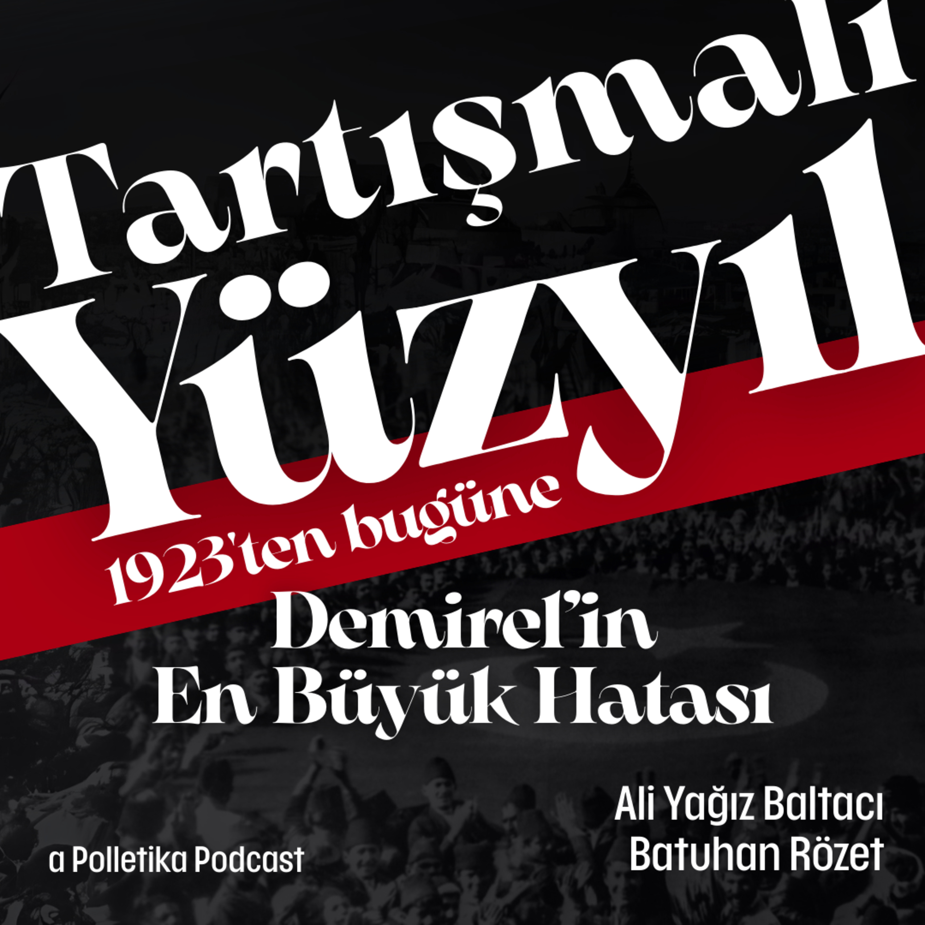 Demirel'in En Büyük Hatası | Tartışmalı Yüzyıl #11 | Ali Yağız Baltacı ve Batuhan Rözet episode artwork
