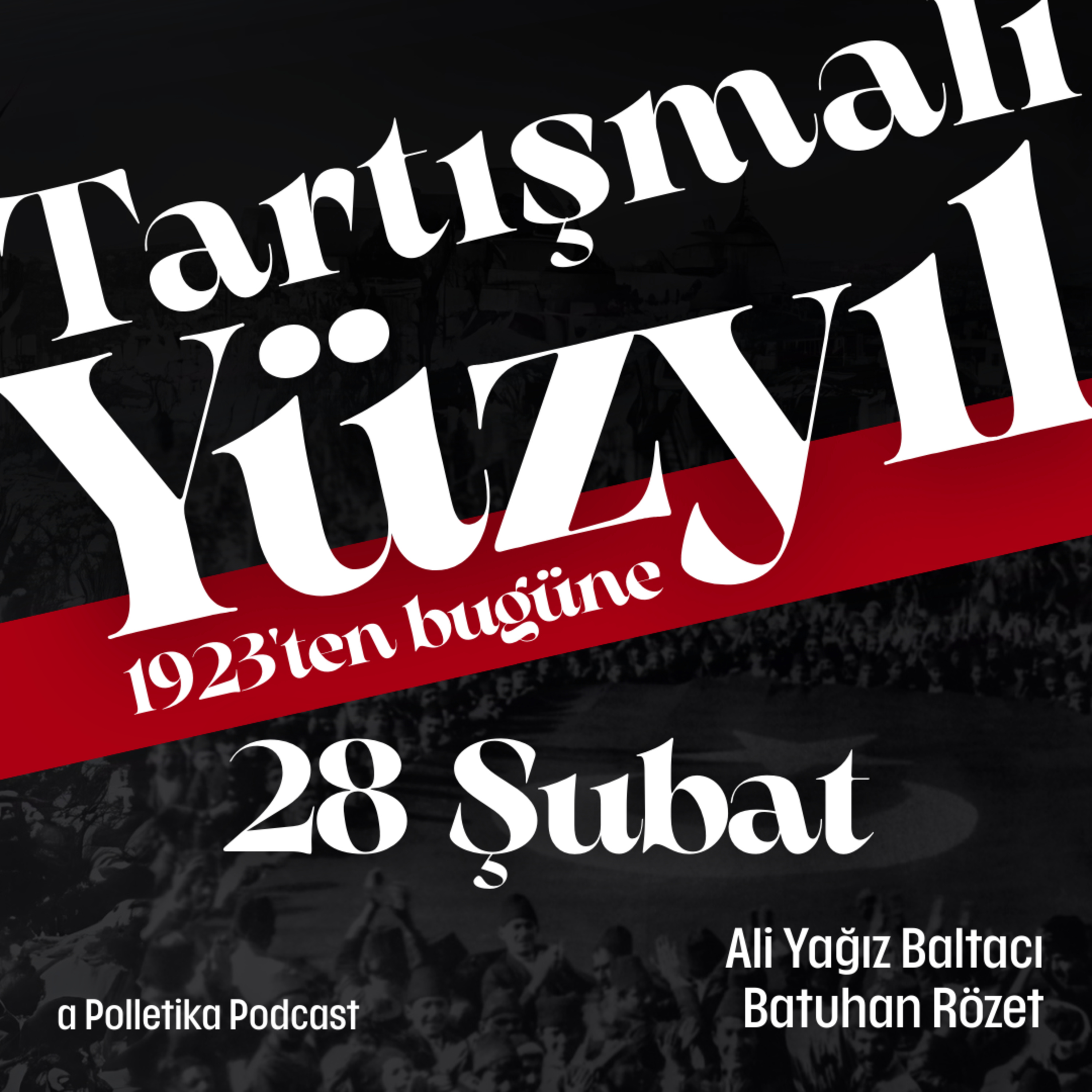 28 Şubat | Tartışmalı Yüzyıl #12 | Ali Yağız Baltacı ve Batuhan Rözet episode artwork