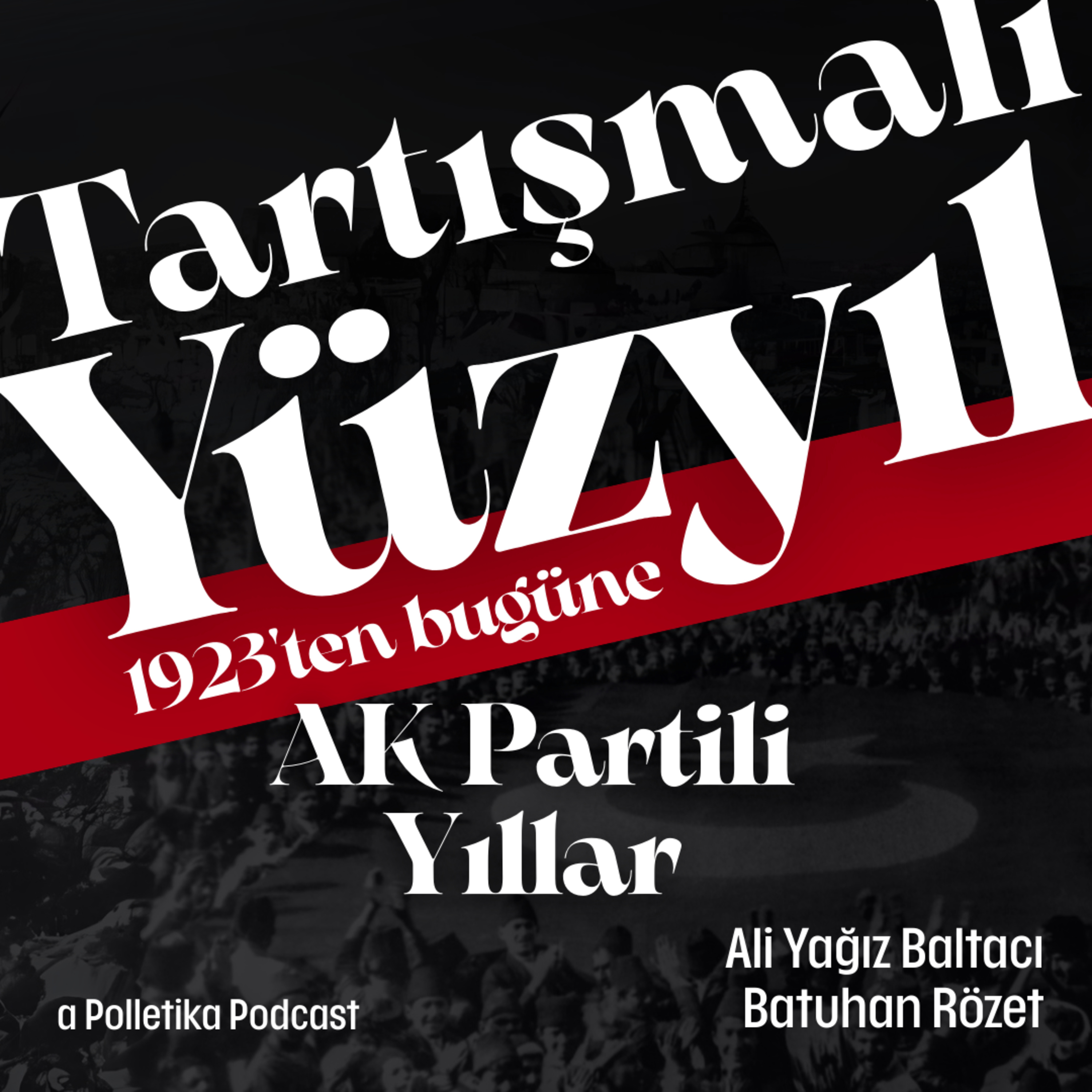 AK Partili Yıllar | Tartışmalı Yüzyıl #13 | Ali Yağız Baltacı ve Batuhan Rözet episode artwork
