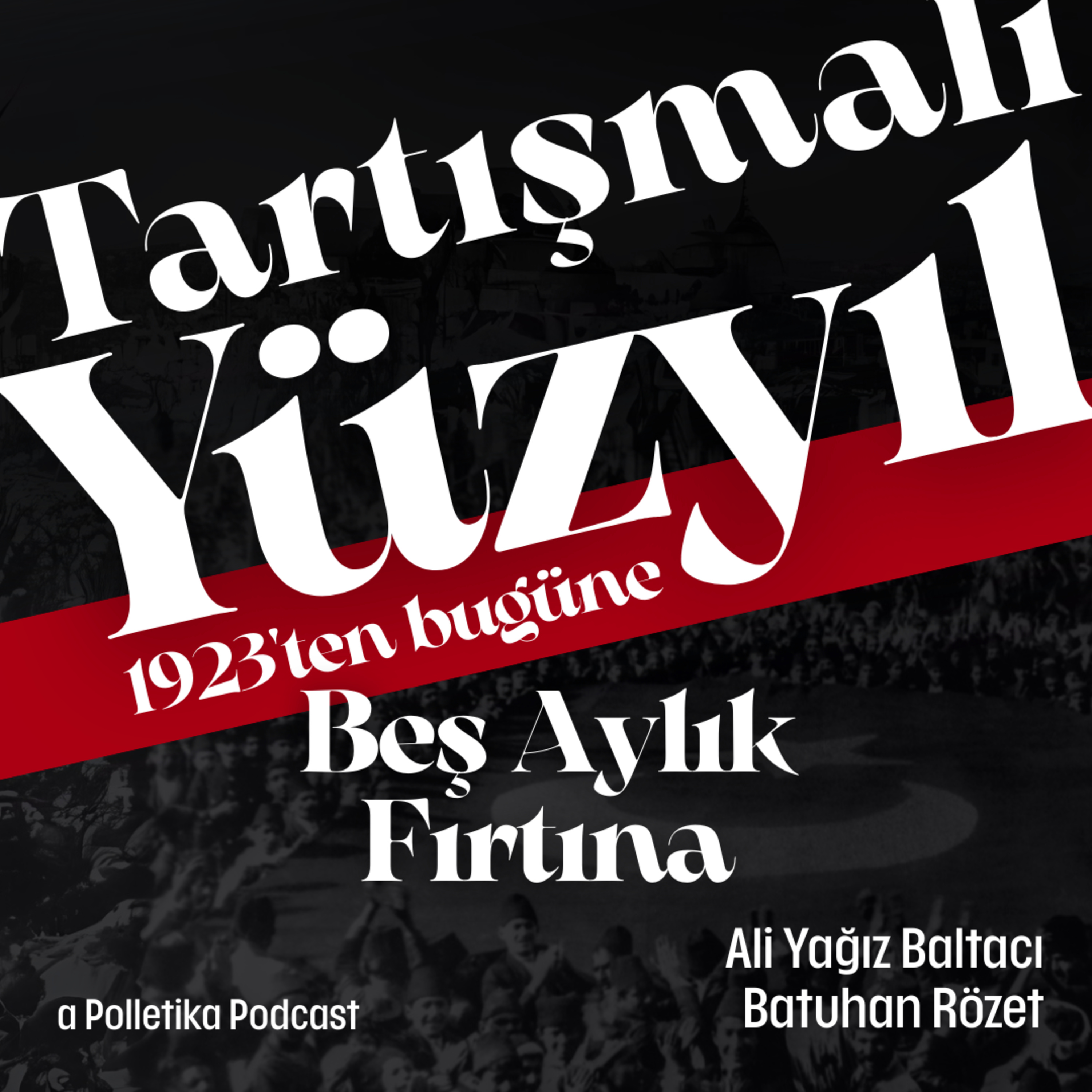 Beş Aylık Fırtına (7 Haziran - 1 Kasım) | Tartışmalı Yüzyıl #18 | Ali Yağız Baltacı ve Batuhan Rözet episode artwork