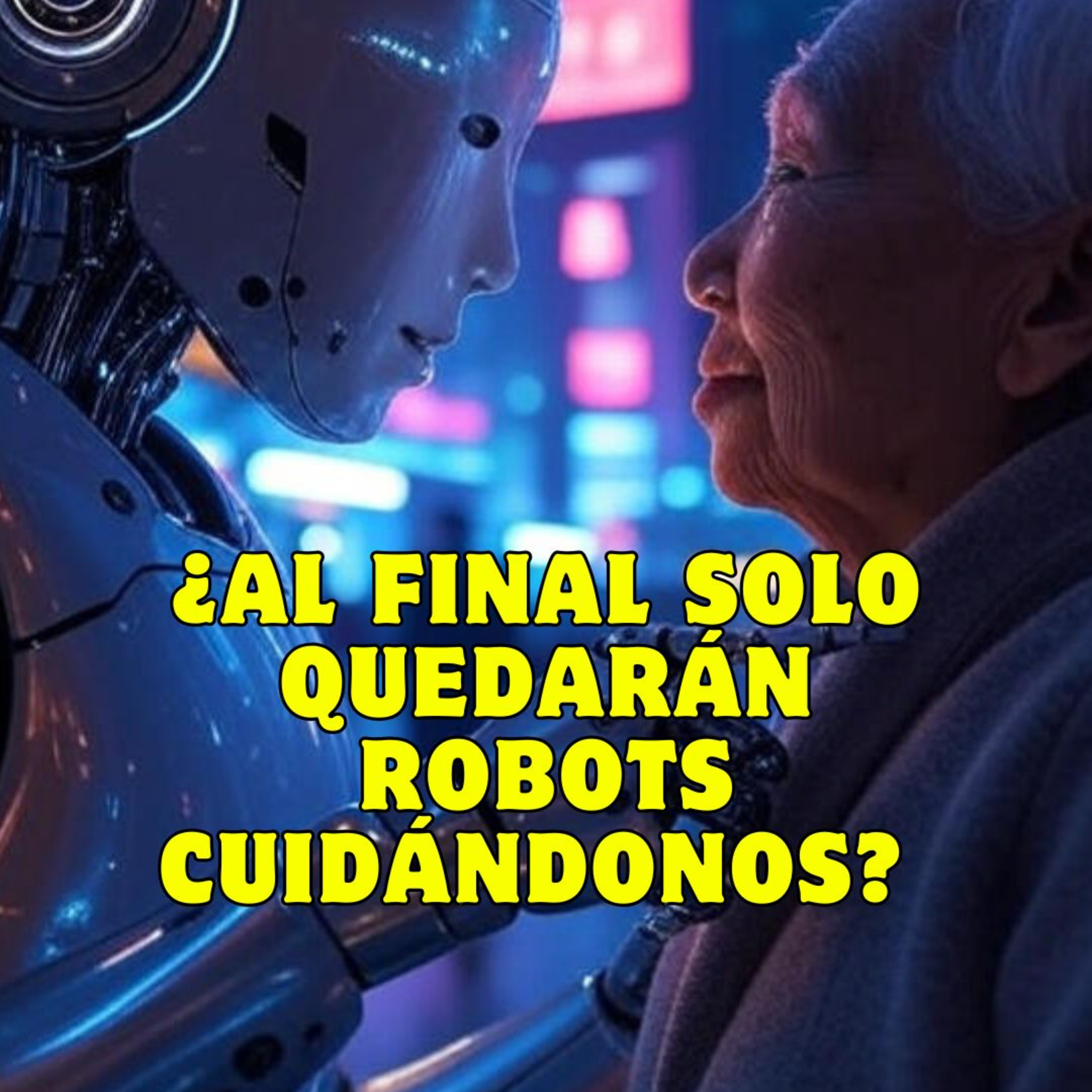 🤖 ¿Al final solo quedarán robots cuidándonos?  episode artwork